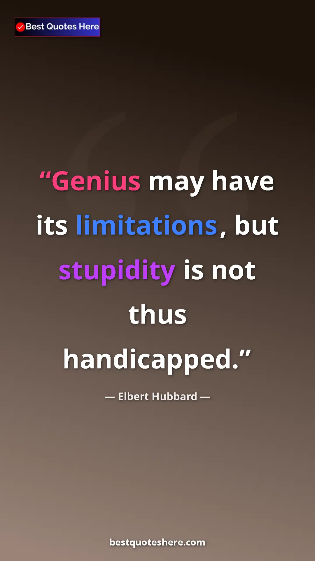 Pinterest quote poster by Elbert Hubbard: "Genius may have its limitations, but stupidity is not thus..."
