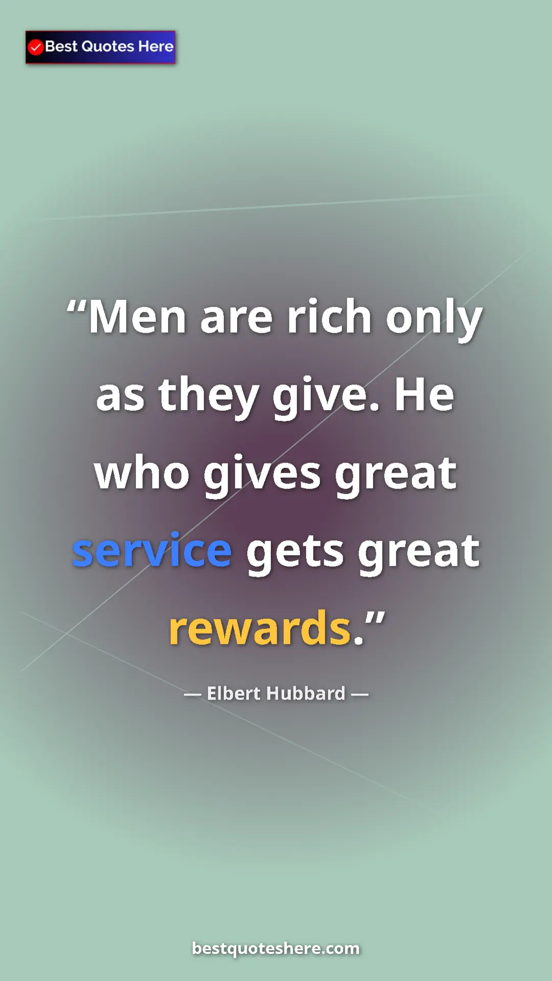 Pinterest quote poster by Elbert Hubbard: "Men are rich only as they give. He who gives great service..."
