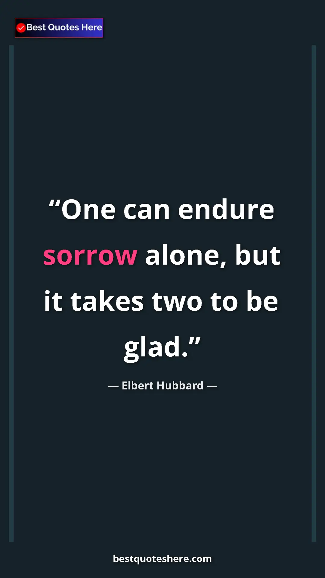 Pinterest quote poster by Elbert Hubbard: "One can endure sorrow alone, but it takes two to be glad."