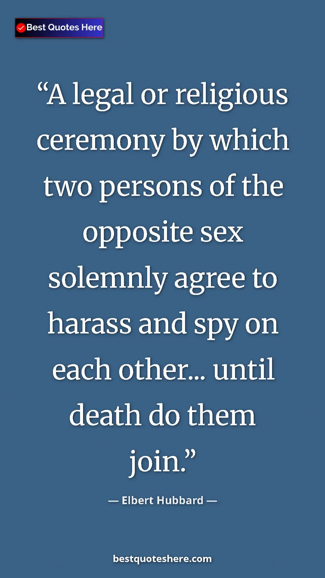 Pinterest quote poster by Elbert Hubbard: "A legal or religious ceremony by which two persons of the..."