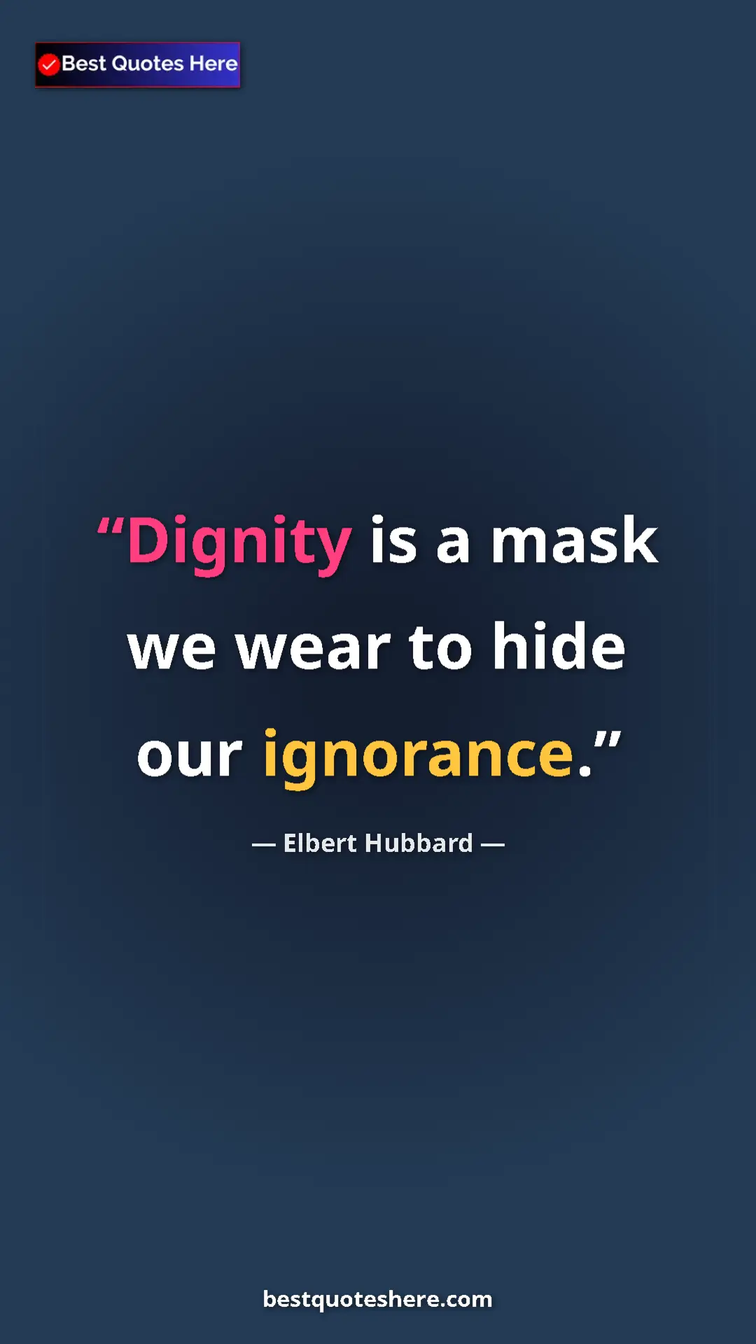 Pinterest quote poster by Elbert Hubbard: "Dignity is a mask we wear to hide our ignorance."