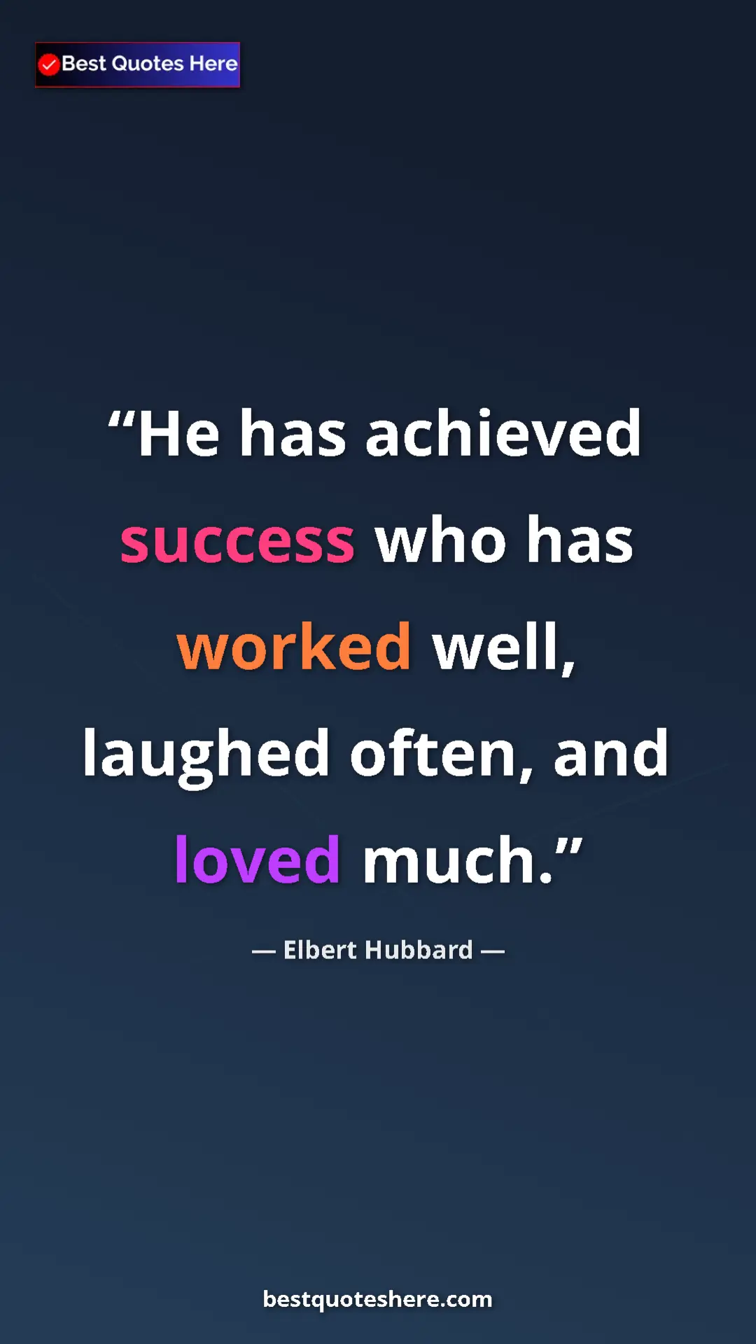 Pinterest quote poster by Elbert Hubbard: "He has achieved success who has worked well, laughed often,..."