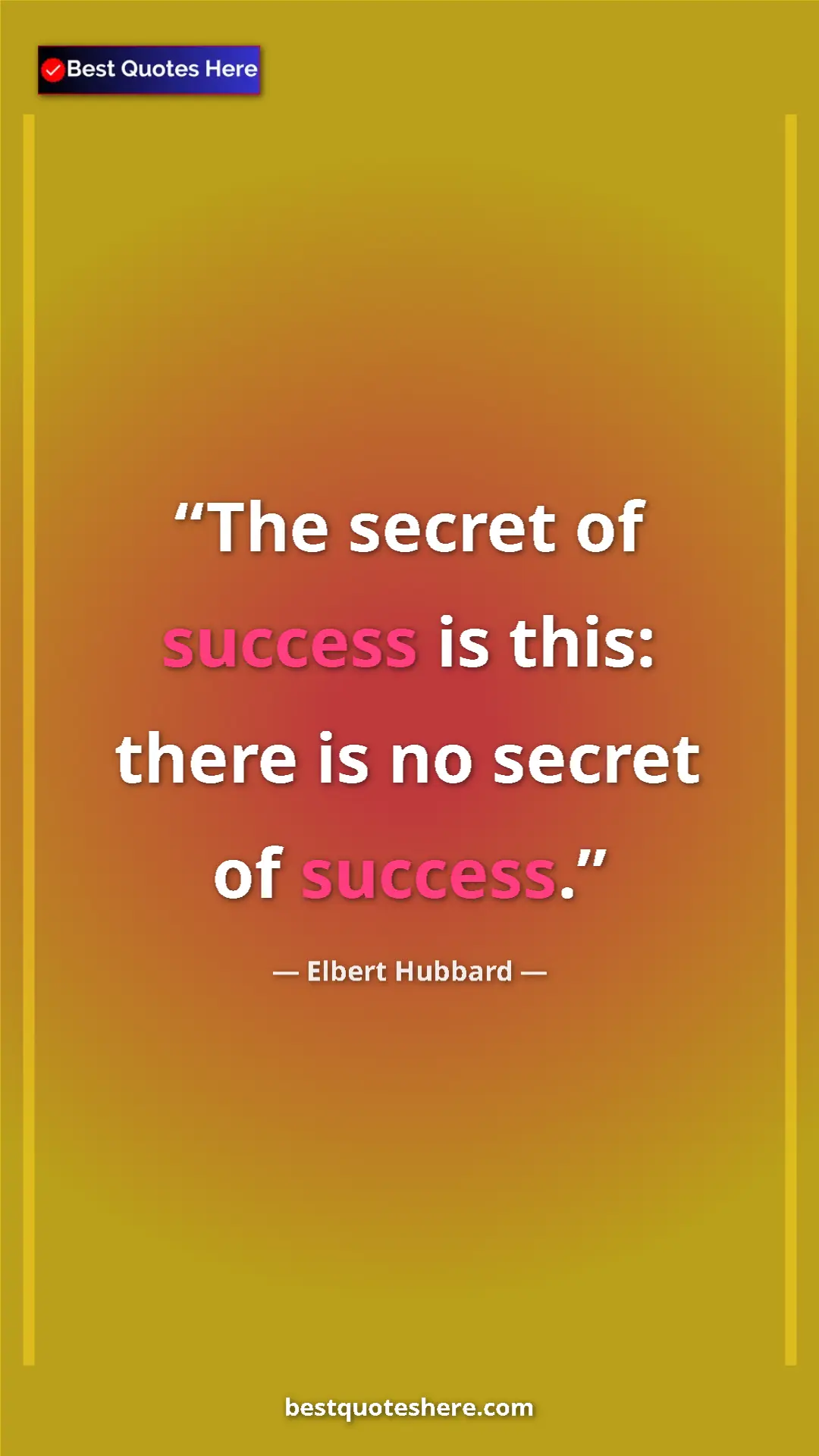 Pinterest quote poster by Elbert Hubbard: "The secret of success is this: there is no secret of..."