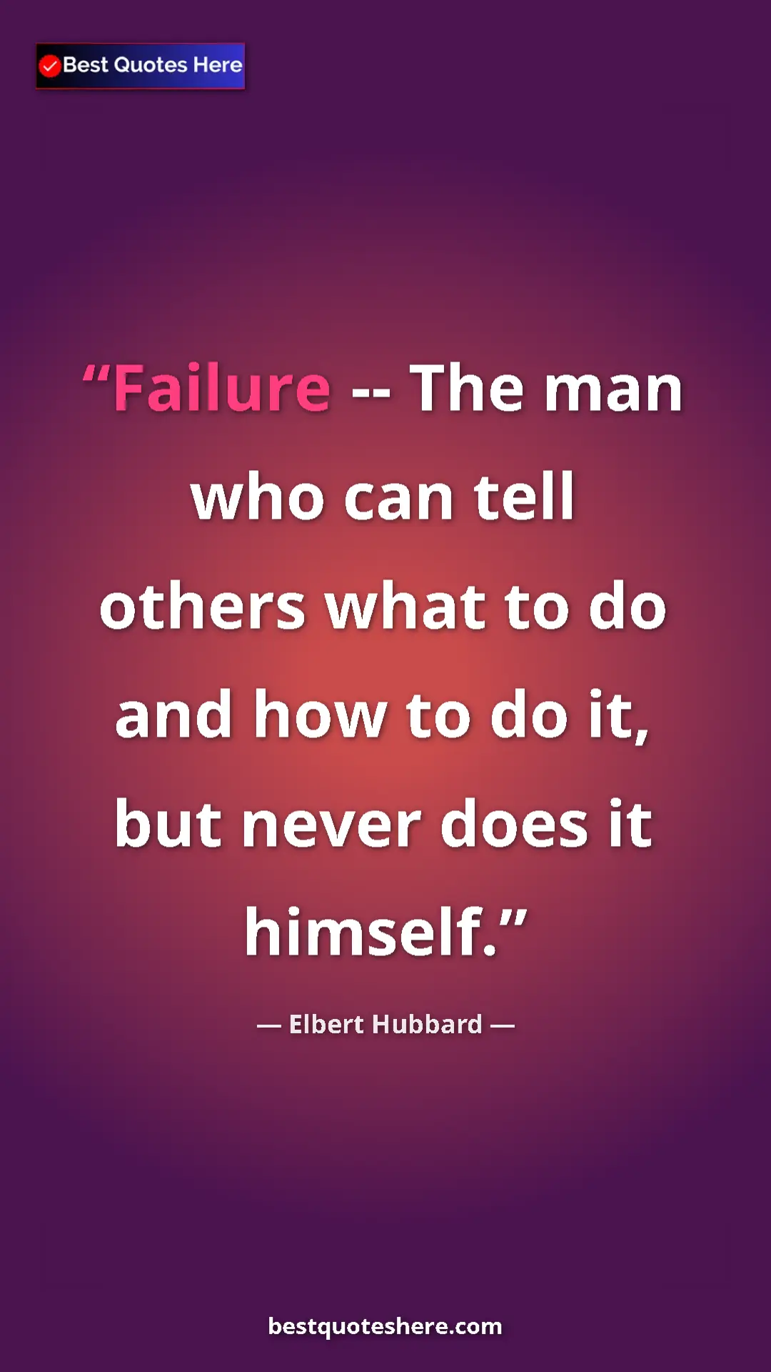 Pinterest quote poster by Elbert Hubbard: "Failure -- The man who can tell others what to do and how..."