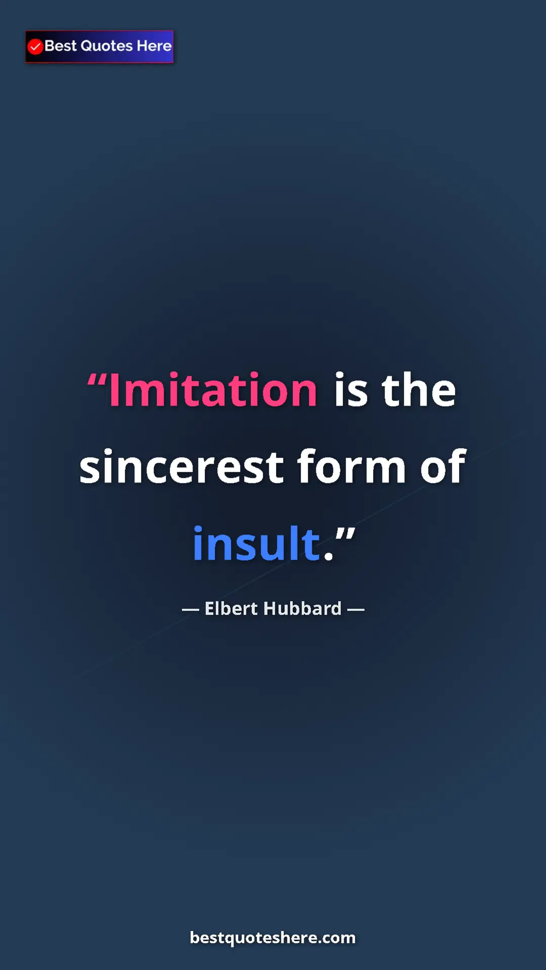 Pinterest quote poster by Elbert Hubbard: "Imitation is the sincerest form of insult."