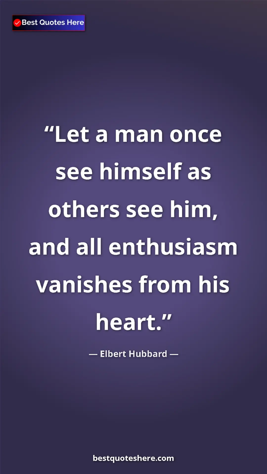 Pinterest quote poster by Elbert Hubbard: "Let a man once see himself as others see him, and all..."