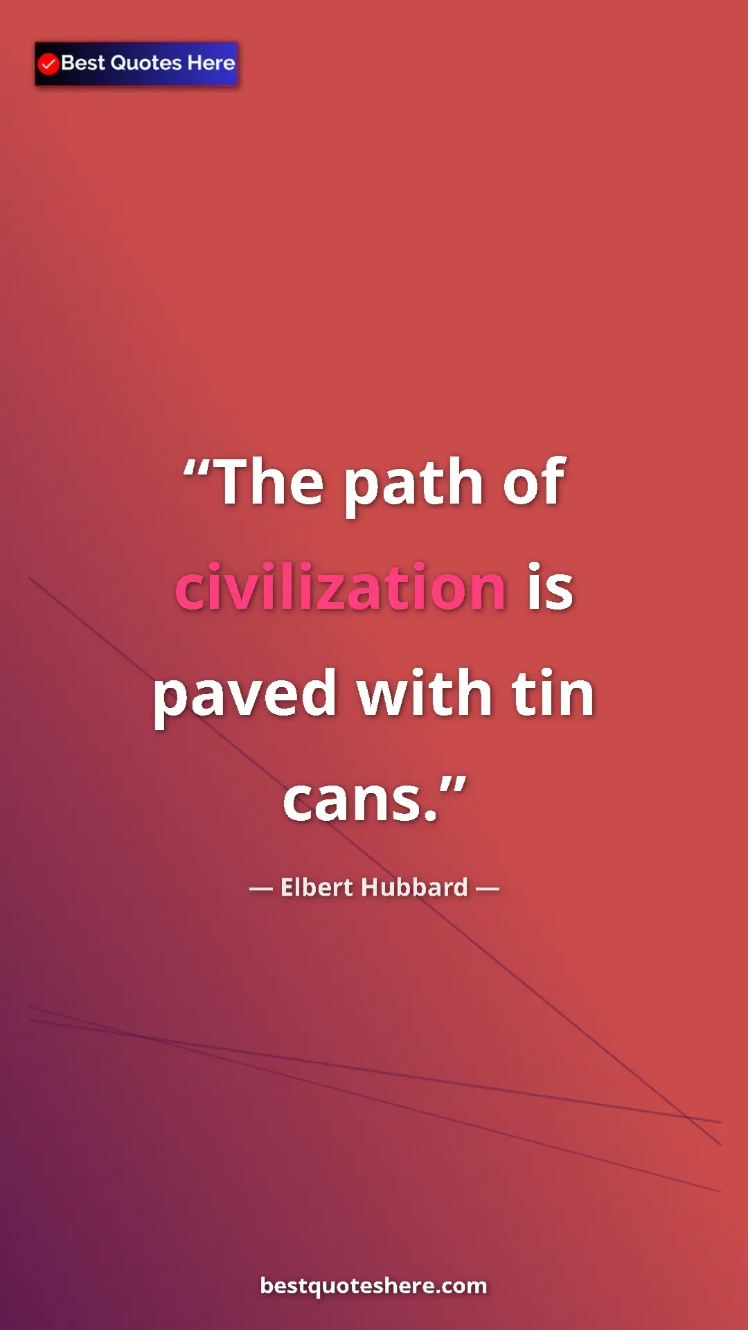 Pinterest quote poster by Elbert Hubbard: "The path of civilization is paved with tin cans."
