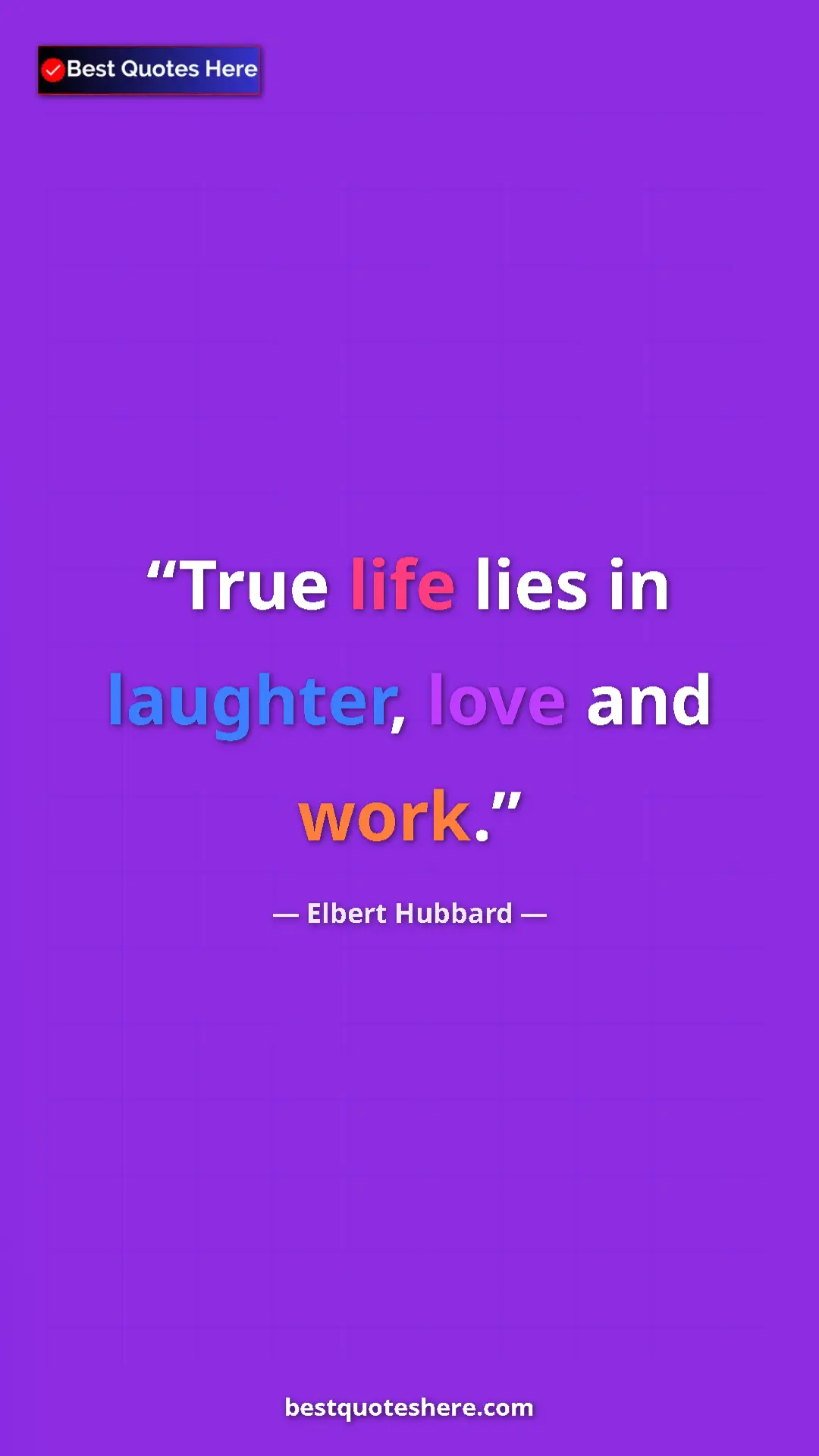 Pinterest quote poster by Elbert Hubbard: "True life lies in laughter, love and work."