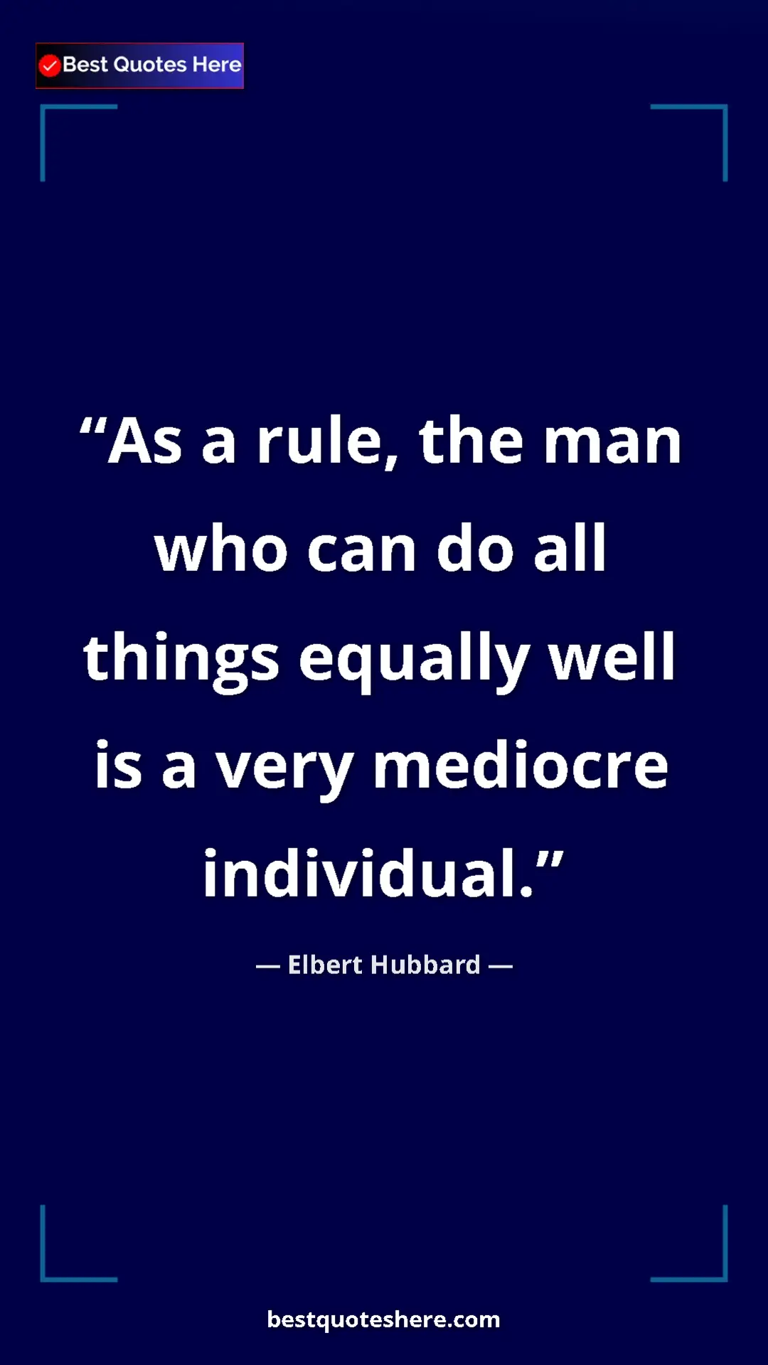 Elbert Hubbard Quote Card: "As a rule, the man who can do all things equally well is a..." Pinterest quote poster by Elbert Hubbard: "As a rule, the man who can do all things equally well is a..."
