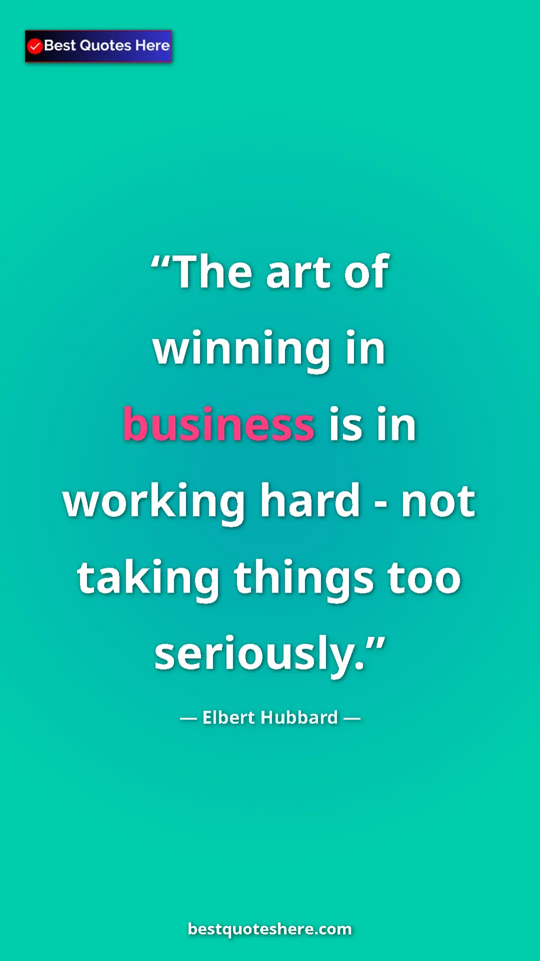 Pinterest quote poster by Elbert Hubbard: "The art of winning in business is in working hard - not..."