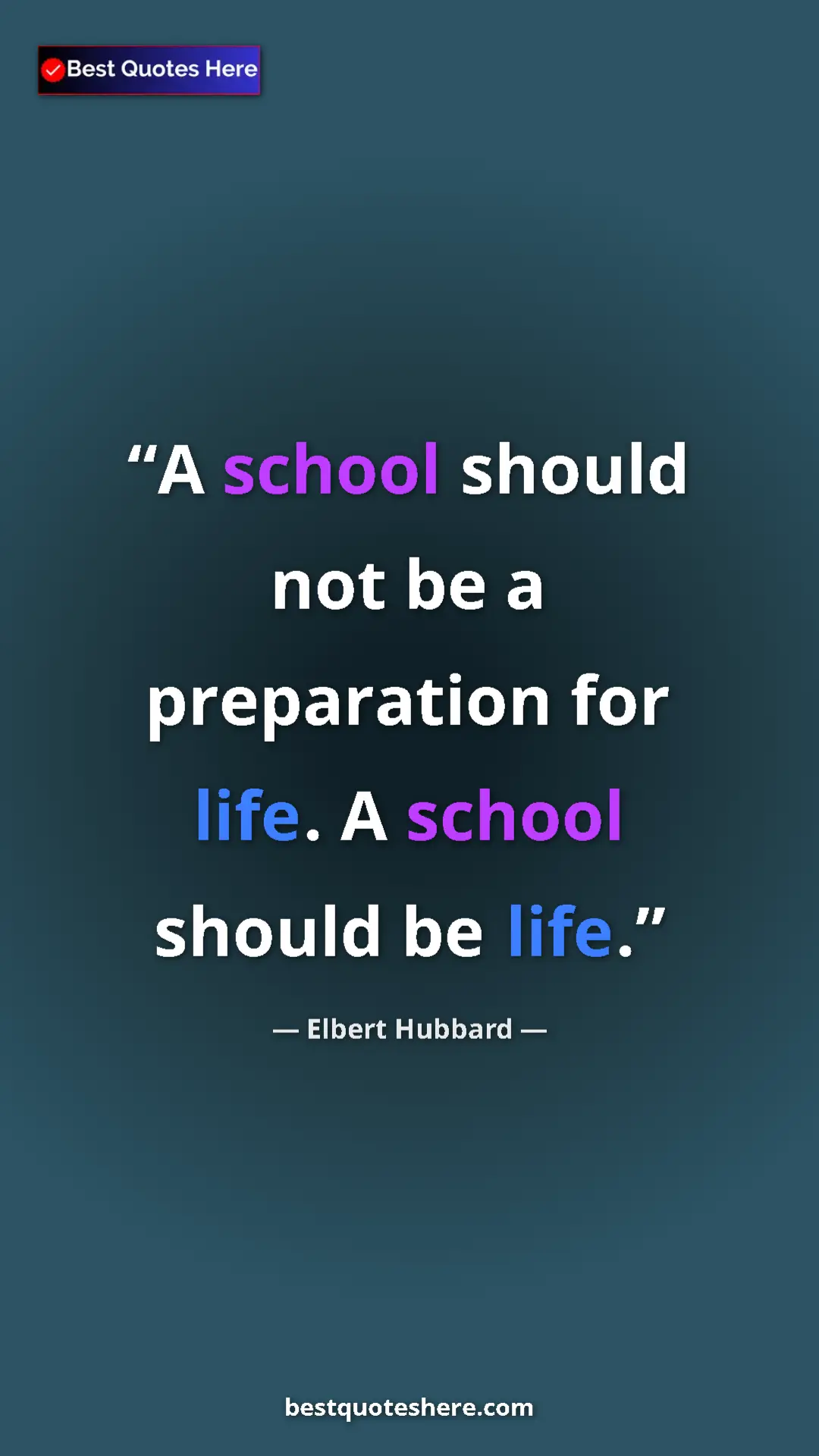 Elbert Hubbard Quote Card: "A school should not be a preparation for life. A school..." Pinterest quote poster by Elbert Hubbard: "A school should not be a preparation for life. A school..."