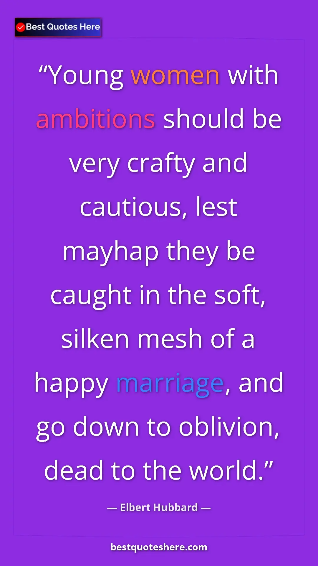Pinterest quote poster by Elbert Hubbard: "Young women with ambitions should be very crafty and..."