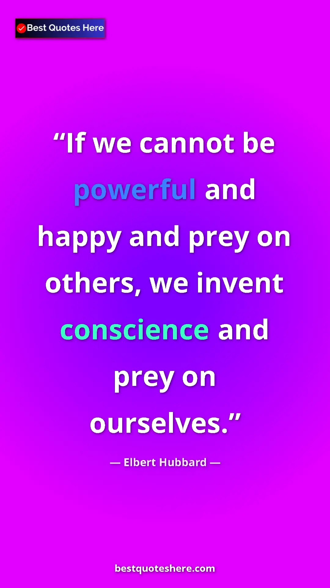 Pinterest quote poster by Elbert Hubbard: "If we cannot be powerful and happy and prey on others, we..."