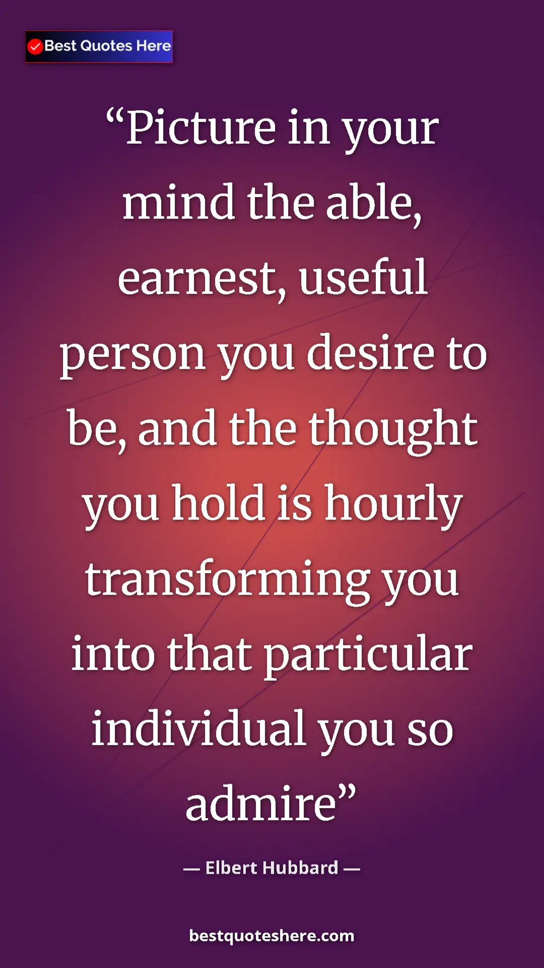 Pinterest quote poster by Elbert Hubbard: "Picture in your mind the able, earnest, useful person you..."
