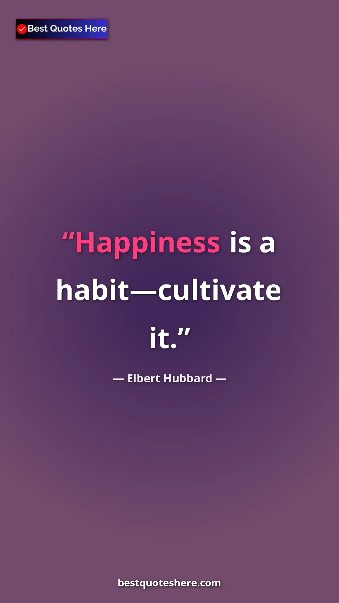 Pinterest quote poster by Elbert Hubbard: "Happiness is a habit—cultivate it."