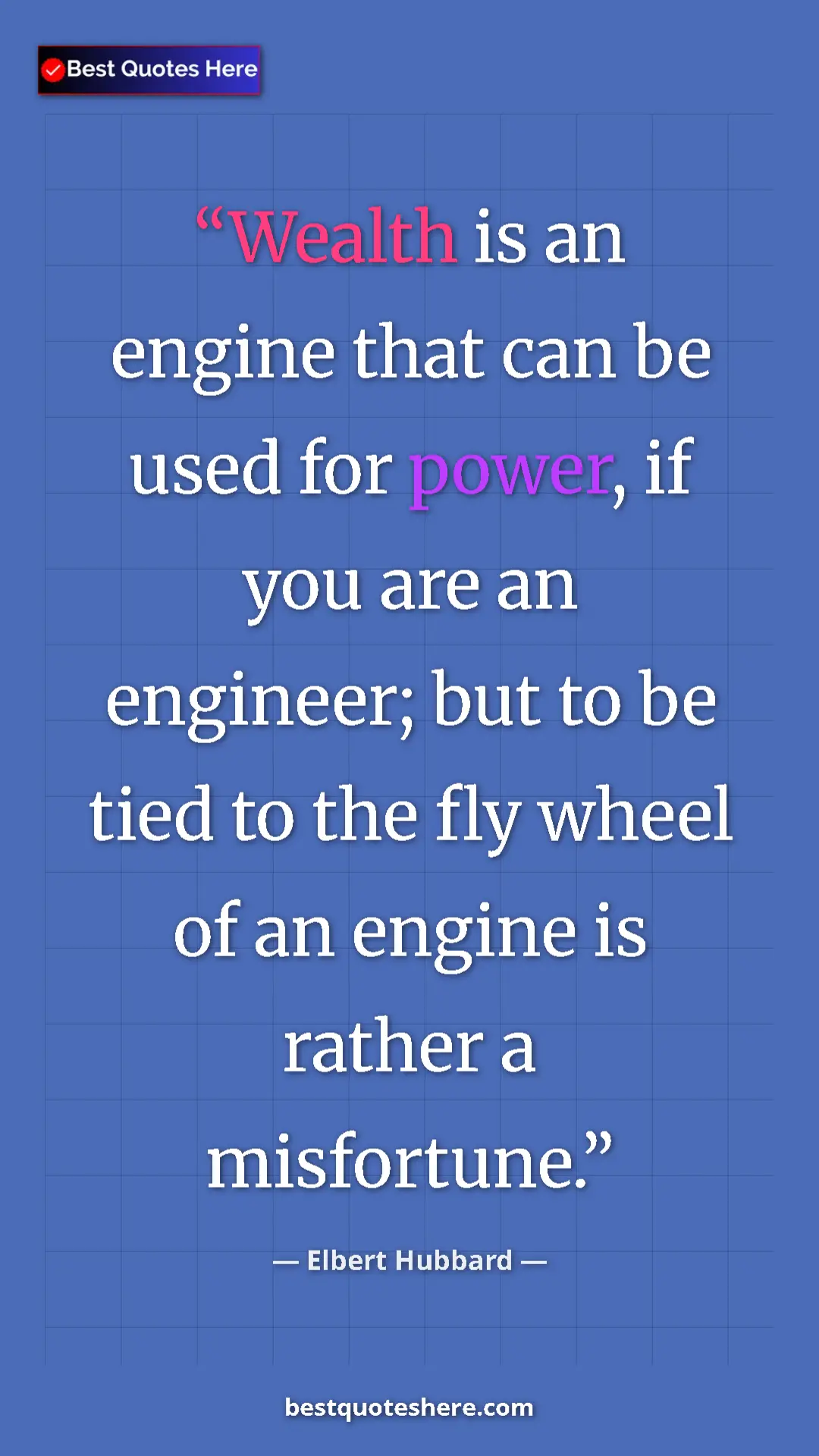 Pinterest quote poster by Elbert Hubbard: "Wealth is an engine that can be used for power, if you are..."