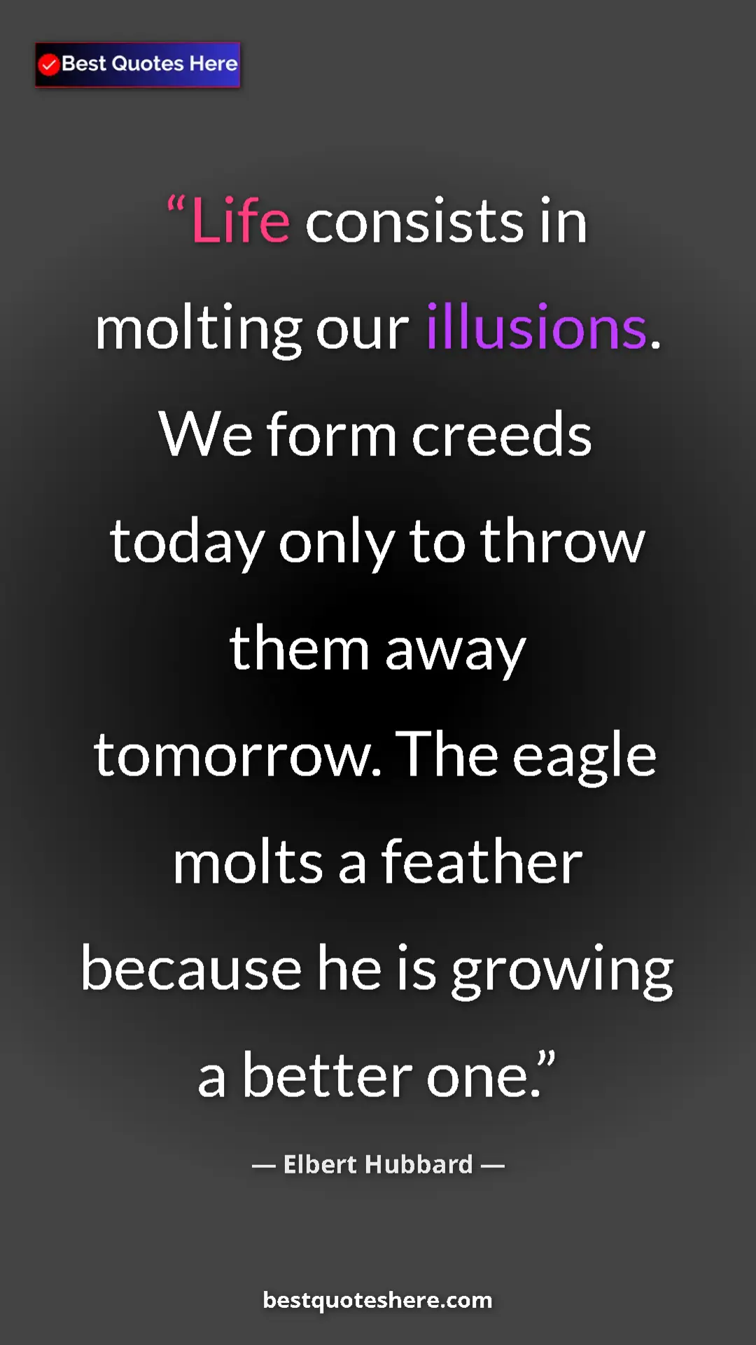 Pinterest quote poster by Elbert Hubbard: "Life consists in molting our illusions. We form creeds..."