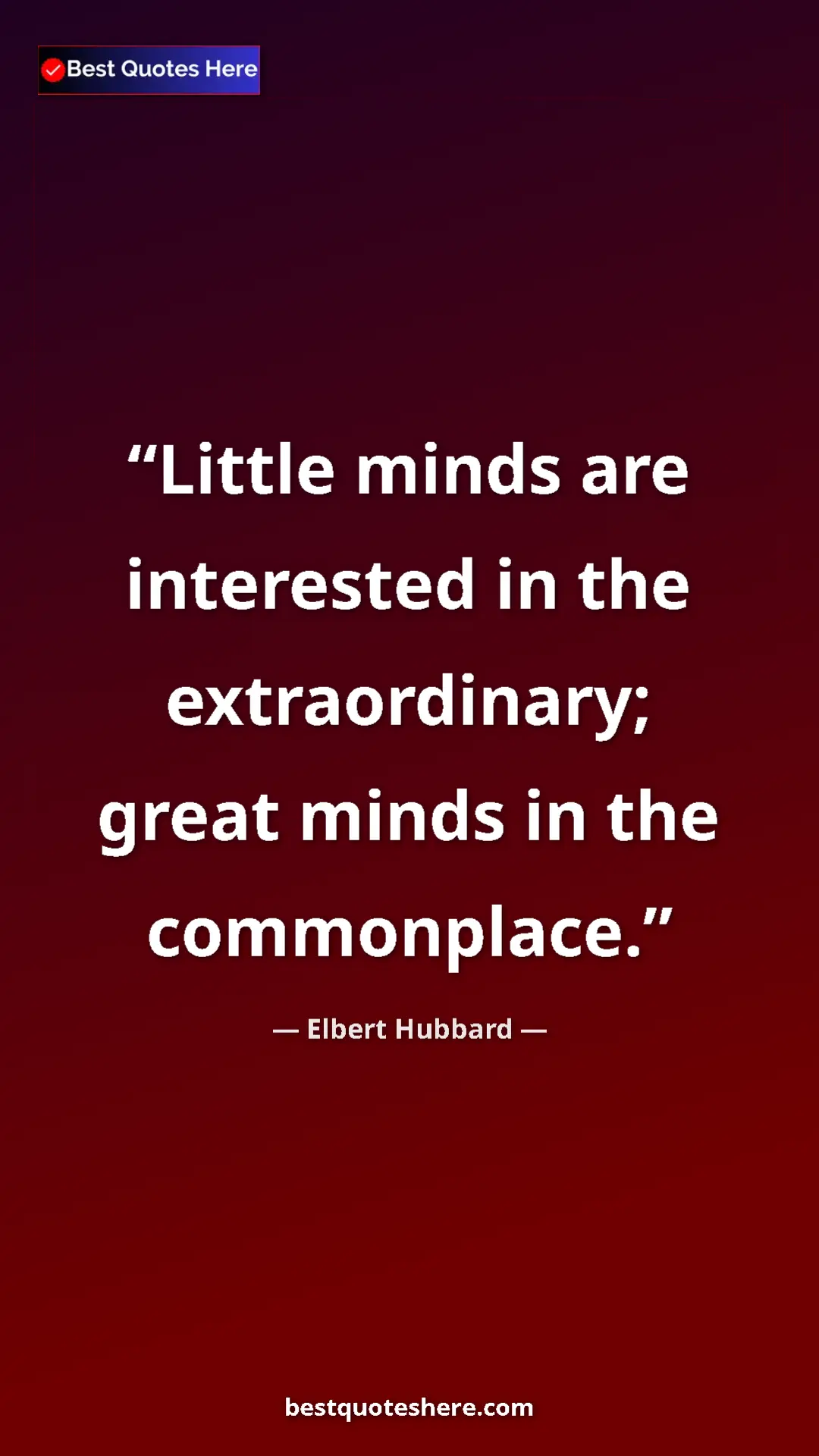 Pinterest quote poster by Elbert Hubbard: "Little minds are interested in the extraordinary; great..."