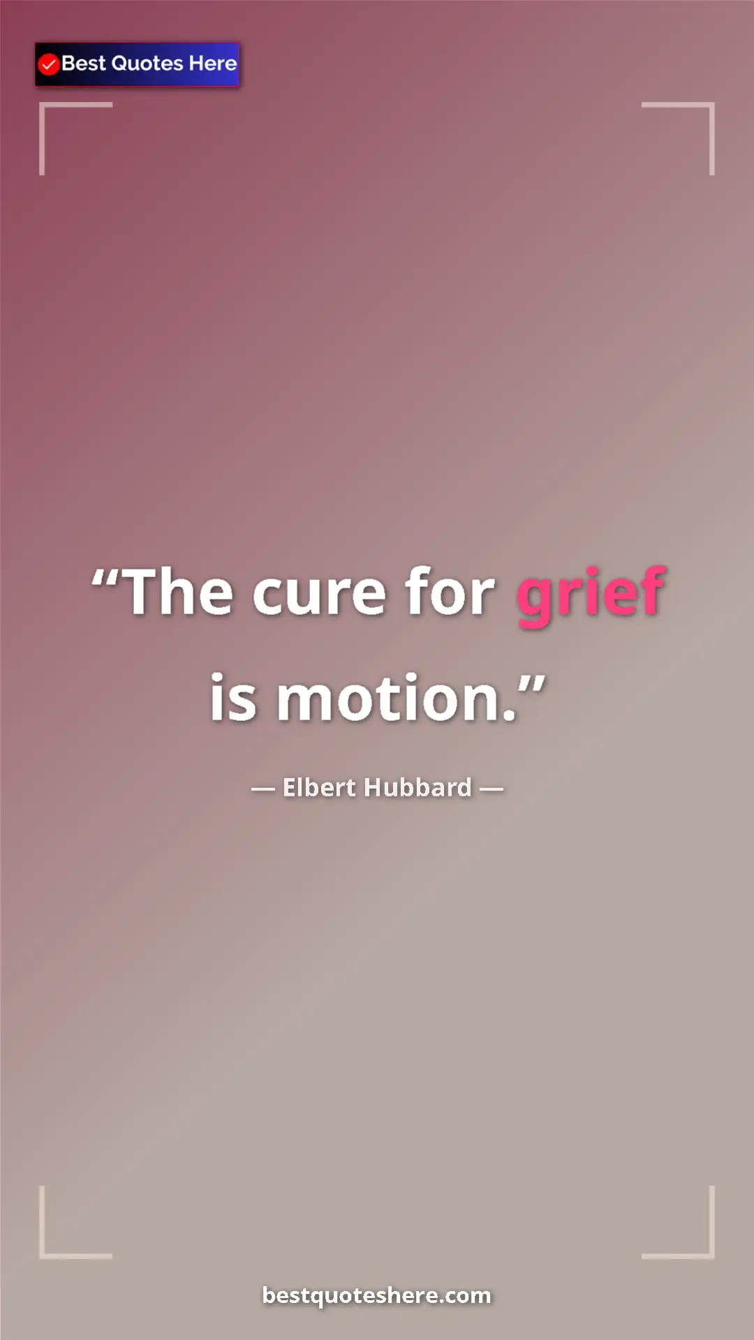 Pinterest quote poster by Elbert Hubbard: "The cure for grief is motion."
