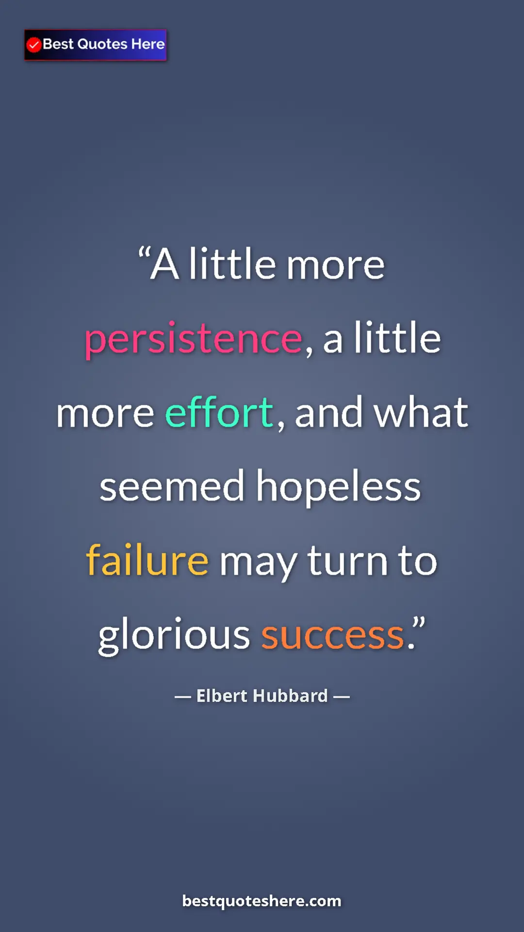 Pinterest quote poster by Elbert Hubbard: "A little more persistence, a little more effort, and what..."