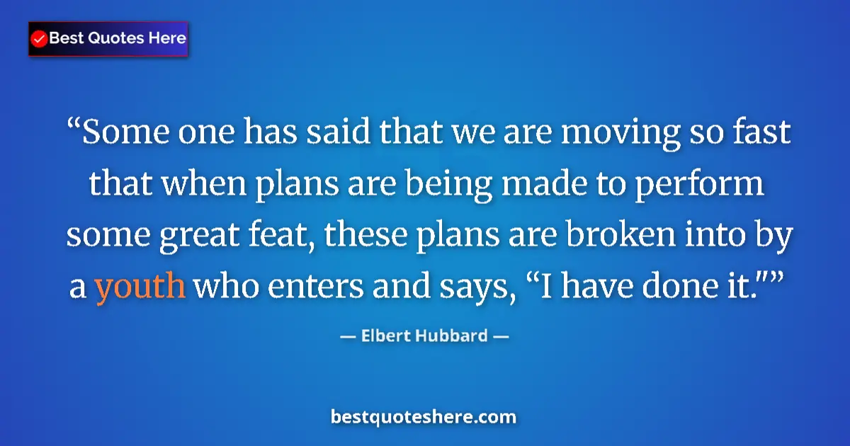 Image for the quote by Elbert Hubbard: Some one has said that we are moving so fast that when plans are being made to perform some great fe...