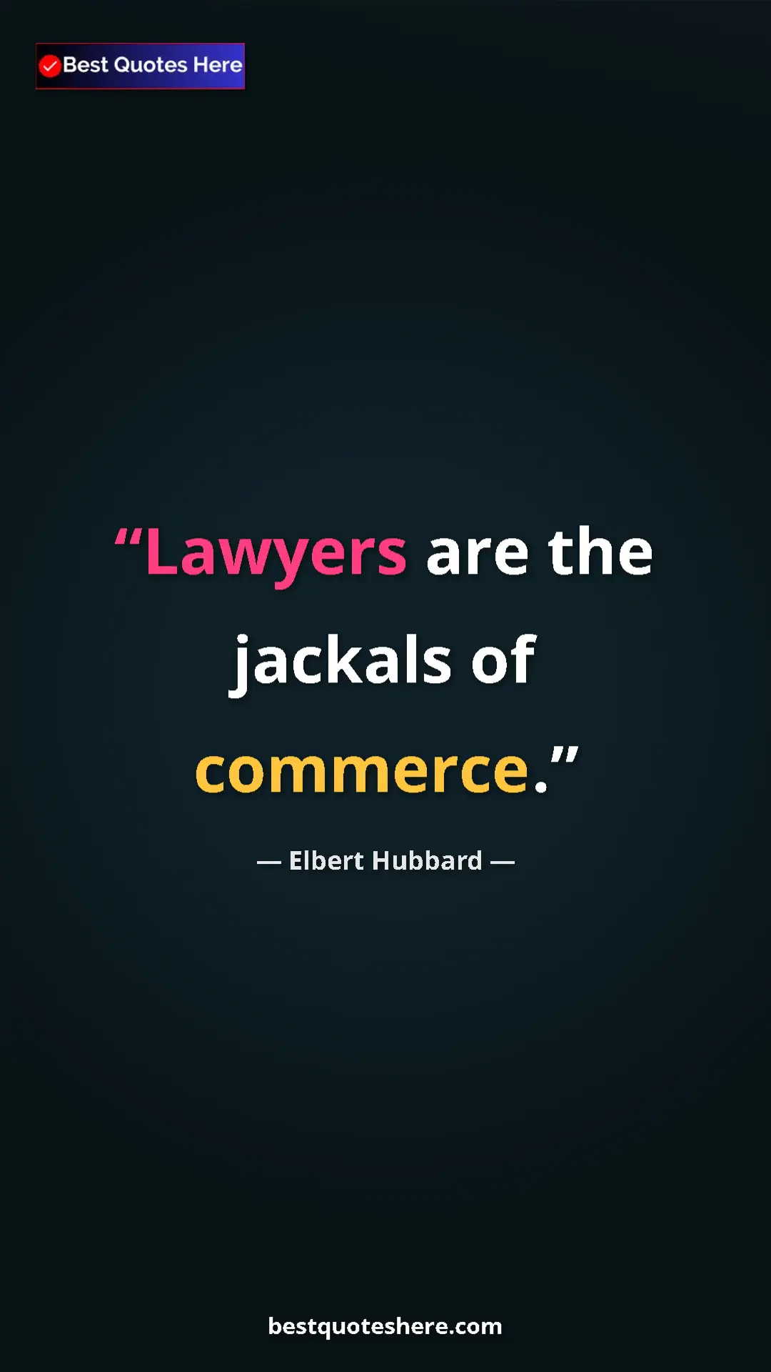 Pinterest quote poster by Elbert Hubbard: "Lawyers are the jackals of commerce."