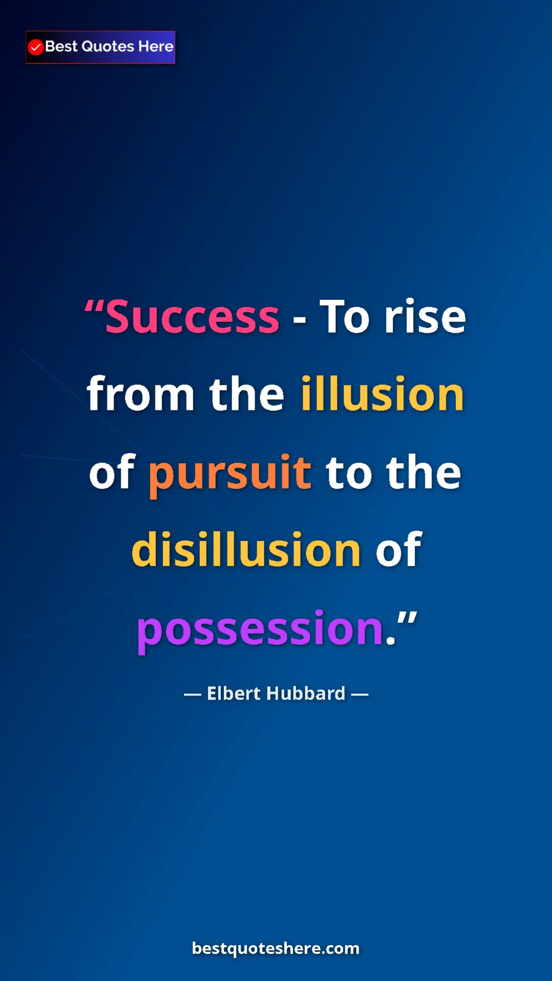 Pinterest quote poster by Elbert Hubbard: "Success - To rise from the illusion of pursuit to the..."