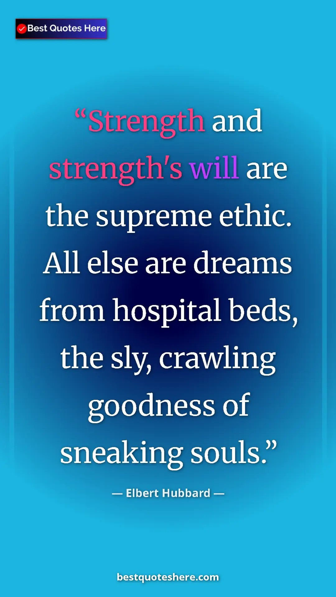 Pinterest quote poster by Elbert Hubbard: "Strength and strength's will are the supreme ethic. All..."