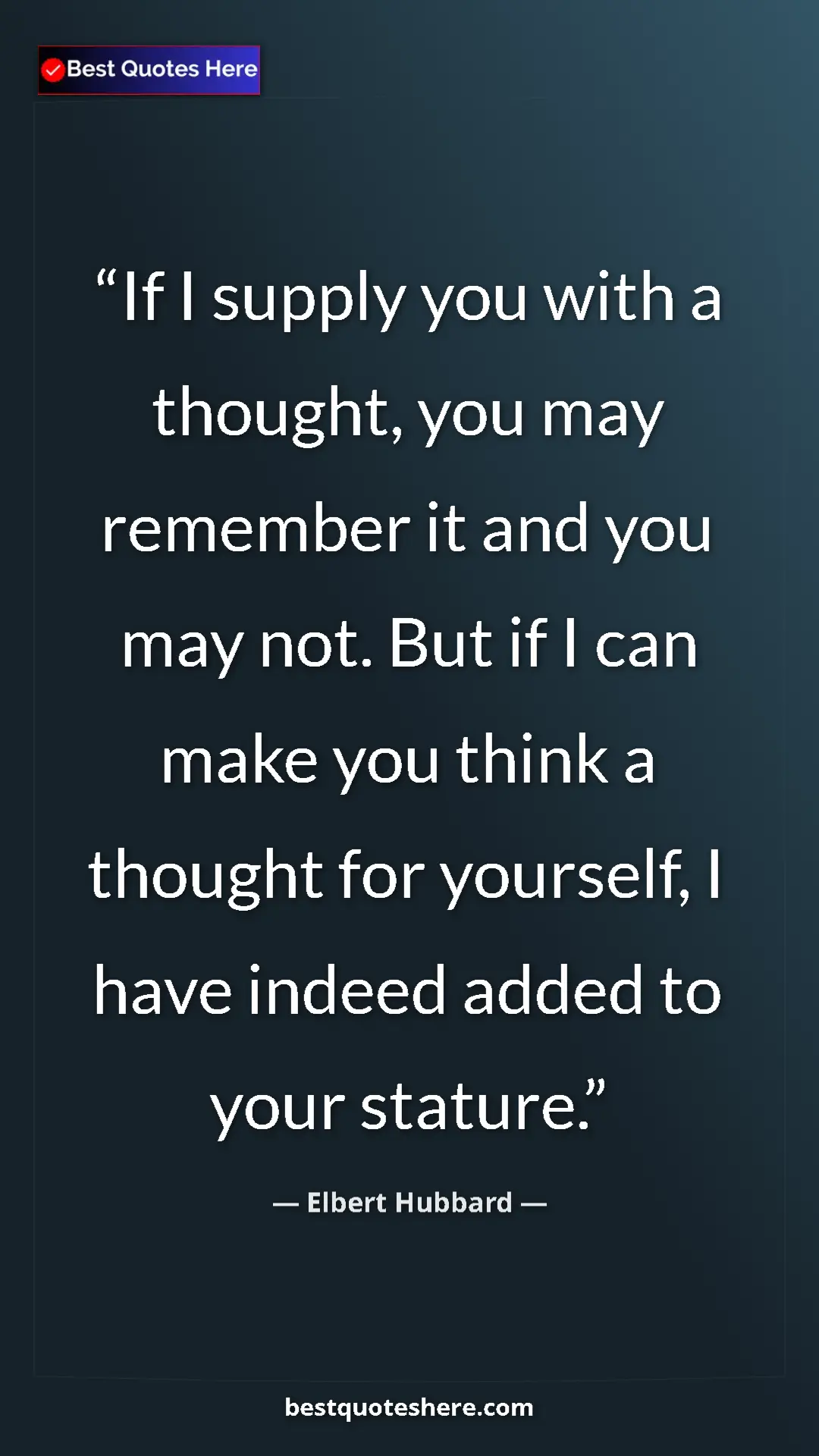 Pinterest quote poster by Elbert Hubbard: "If I supply you with a thought, you may remember it and you..."