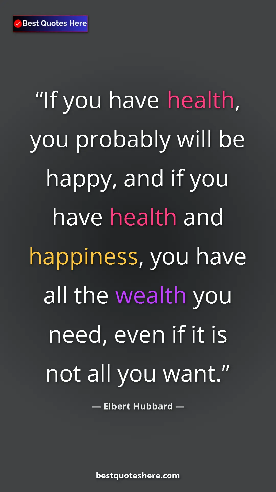 Pinterest quote poster by Elbert Hubbard: "If you have health, you probably will be happy, and if you..."