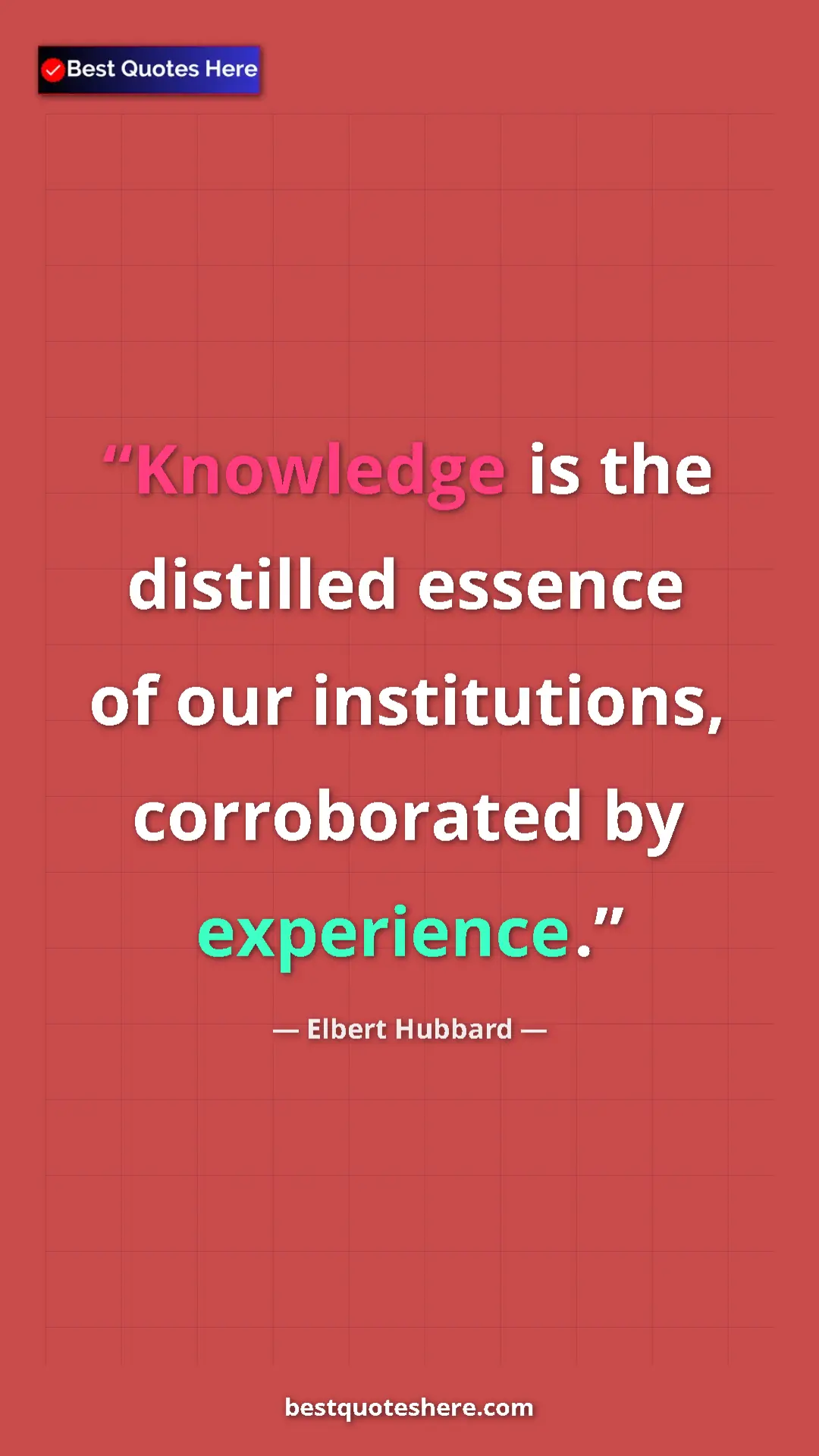 Pinterest quote poster by Elbert Hubbard: "Knowledge is the distilled essence of our institutions,..."