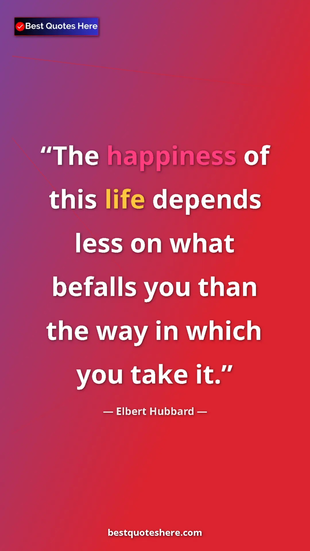 Pinterest quote poster by Elbert Hubbard: "The happiness of this life depends less on what befalls you..."