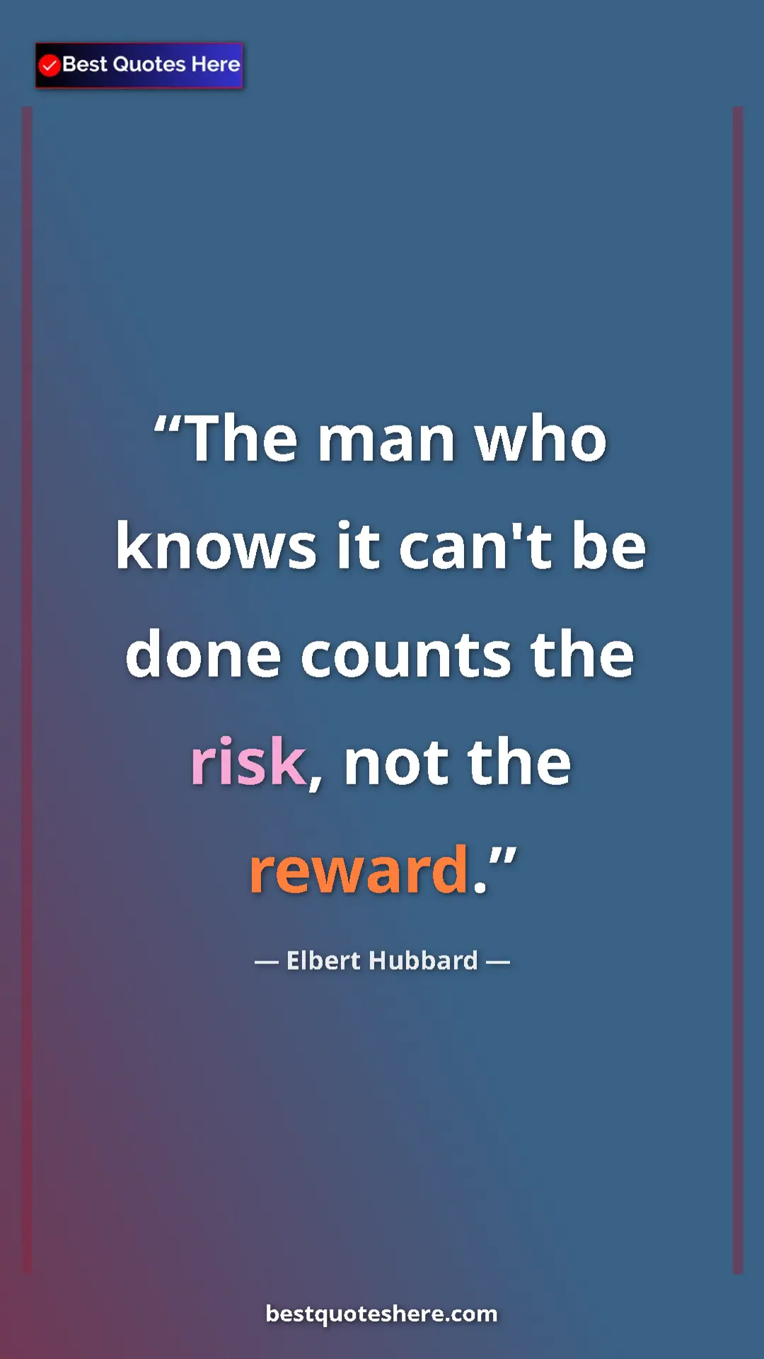 Pinterest quote poster by Elbert Hubbard: "The man who knows it can't be done counts the risk, not the..."