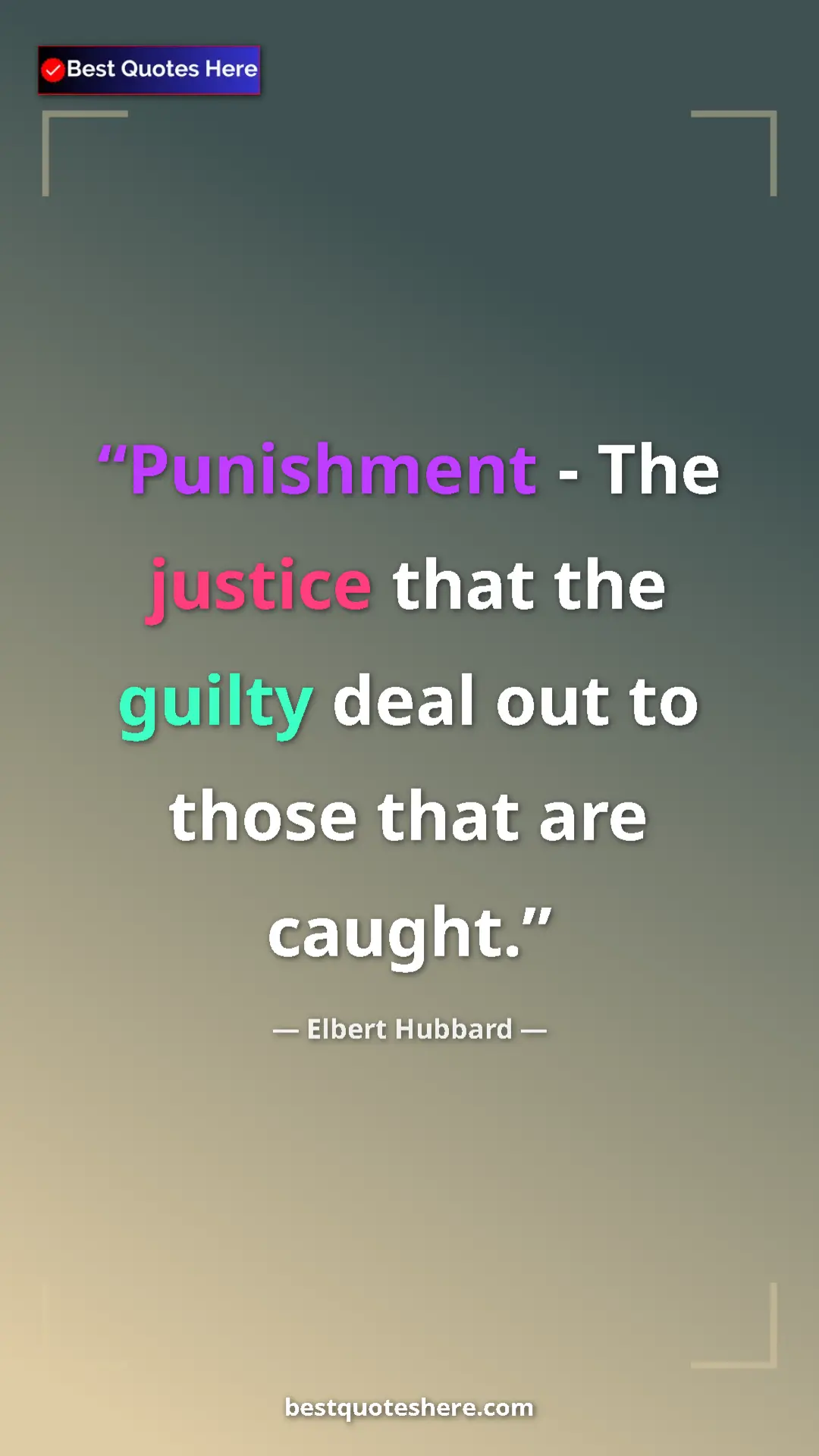 Pinterest quote poster by Elbert Hubbard: "Punishment - The justice that the guilty deal out to those..."