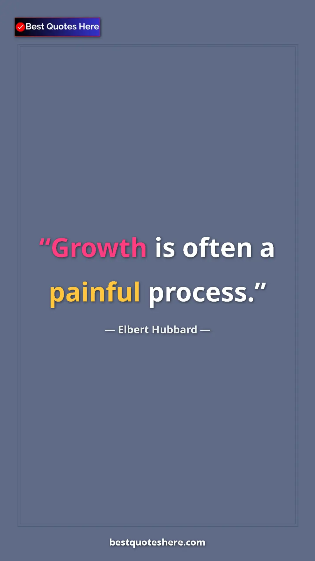 Pinterest quote poster by Elbert Hubbard: "Growth is often a painful process."