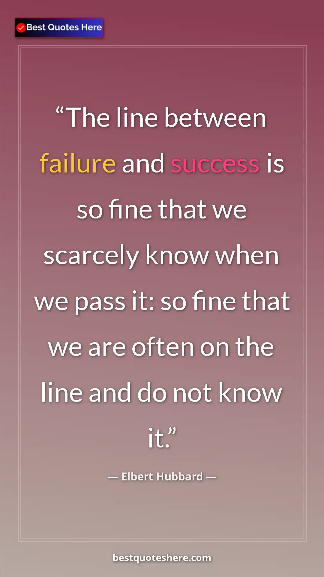 Pinterest quote poster by Elbert Hubbard: "The line between failure and success is so fine that we..."