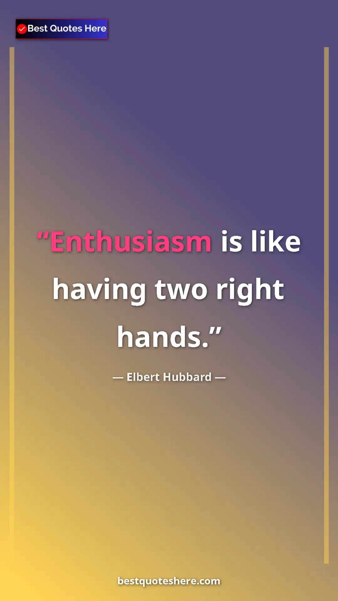 Pinterest quote poster by Elbert Hubbard: "Enthusiasm is like having two right hands."