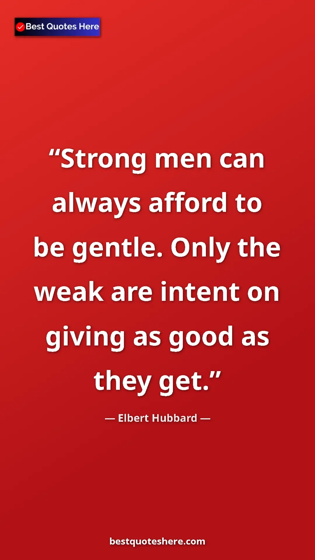 Pinterest quote poster by Elbert Hubbard: "Strong men can always afford to be gentle. Only the weak..."