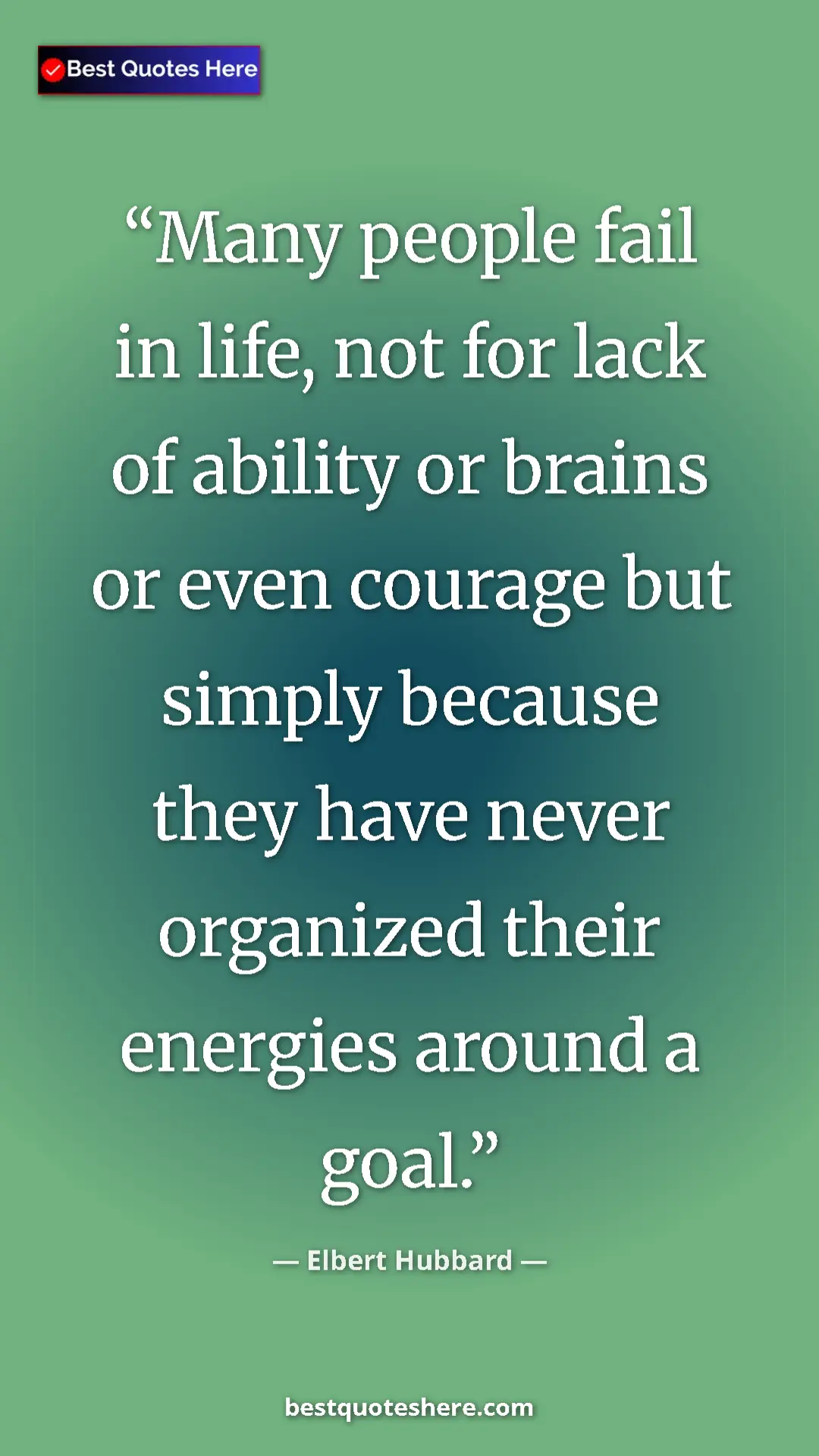 Pinterest quote poster by Elbert Hubbard: "Many people fail in life, not for lack of ability or brains..."