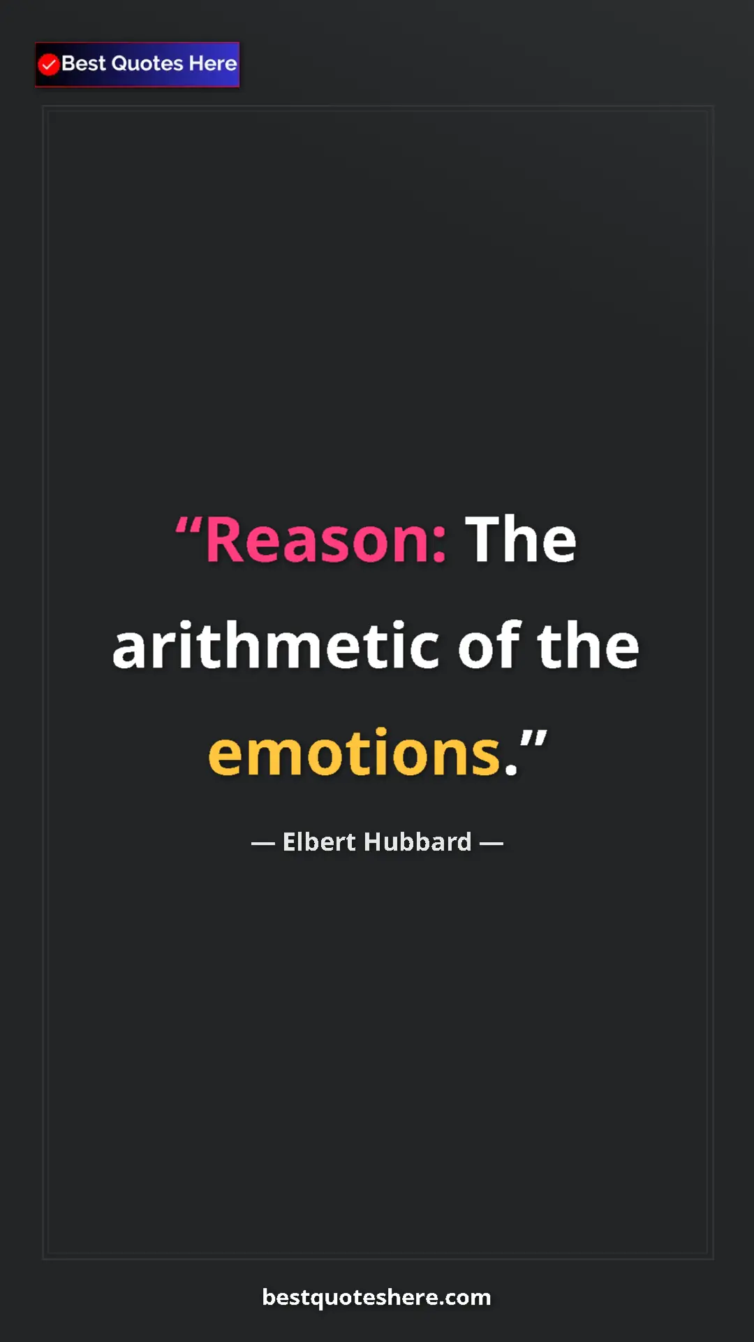 Pinterest quote poster by Elbert Hubbard: "Reason: The arithmetic of the emotions."
