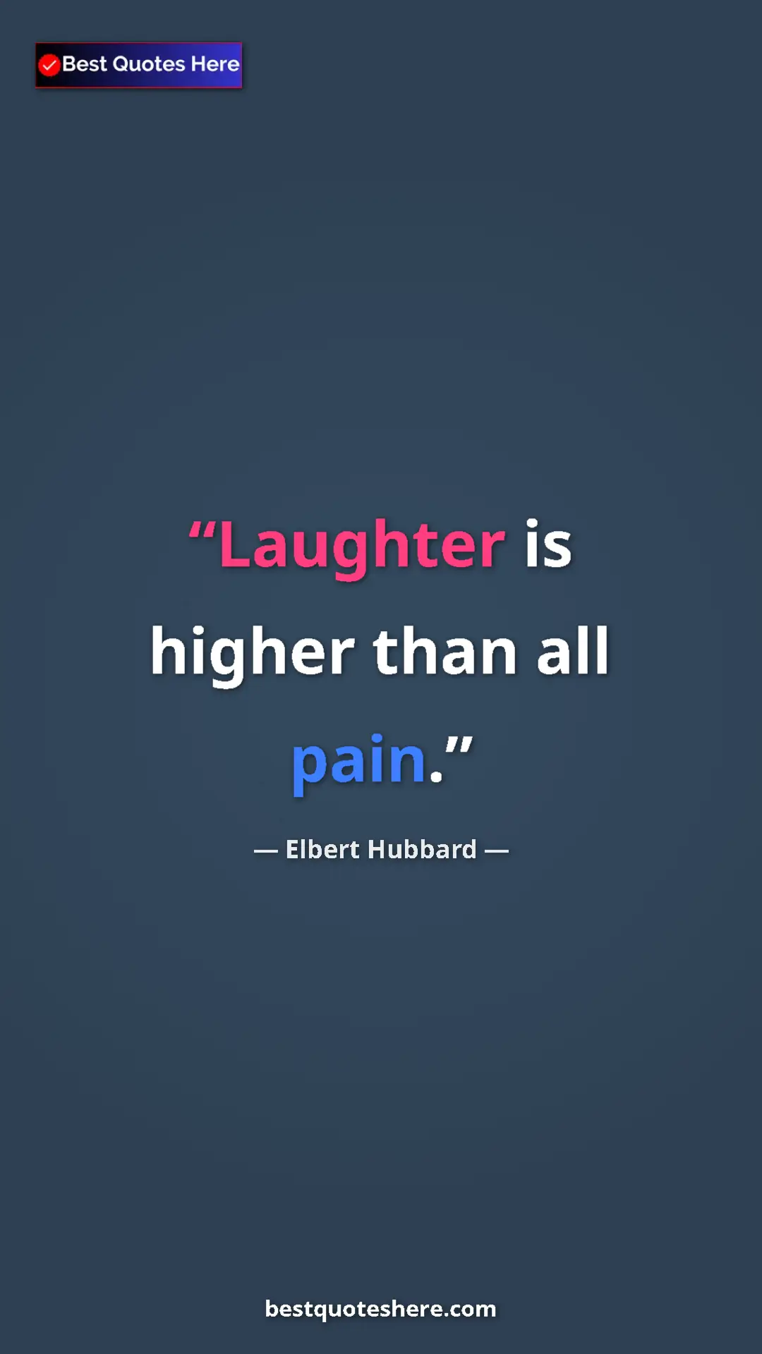 Pinterest quote poster by Elbert Hubbard: "Laughter is higher than all pain."