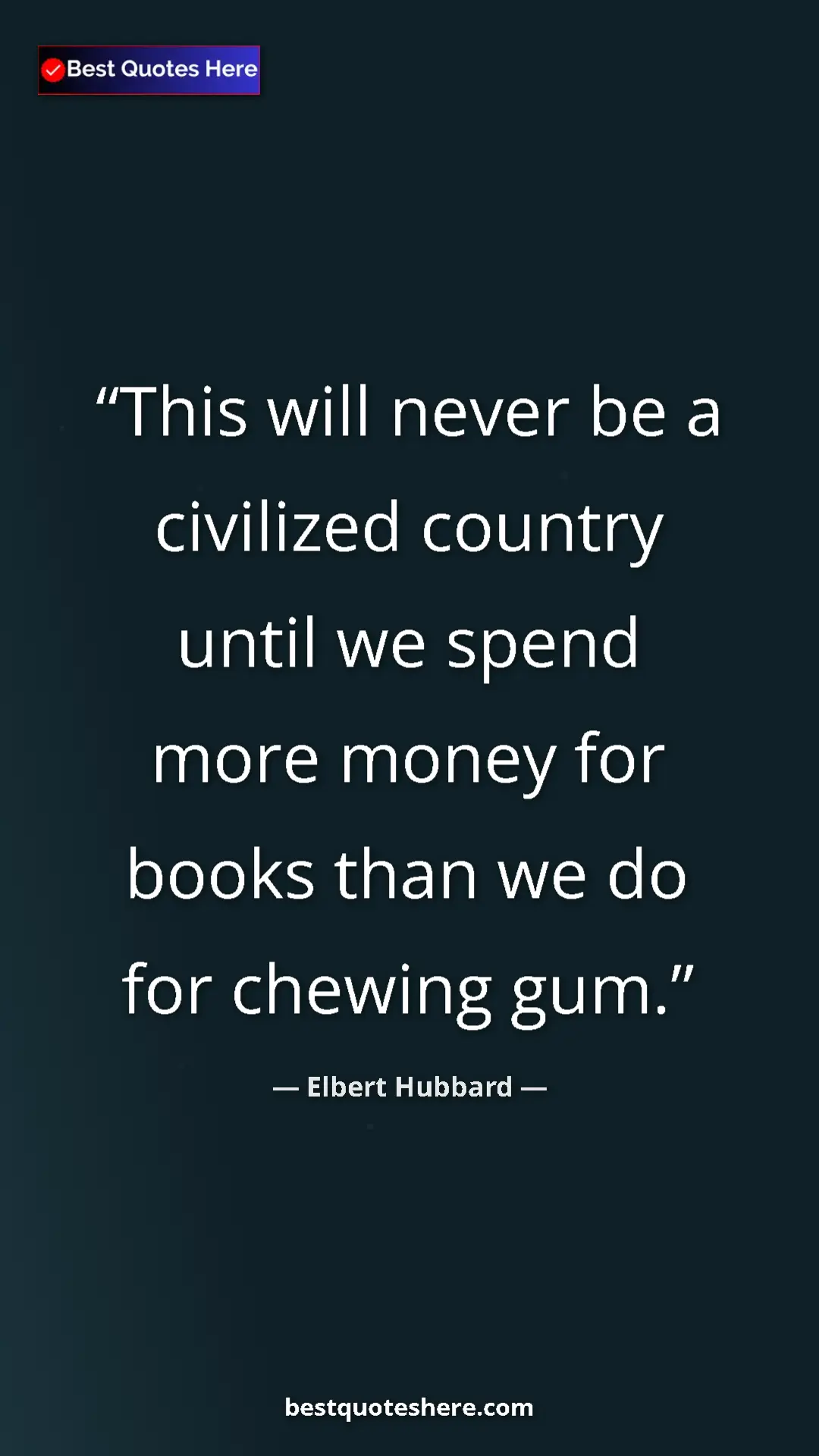 Pinterest quote poster by Elbert Hubbard: "This will never be a civilized country until we spend more..."