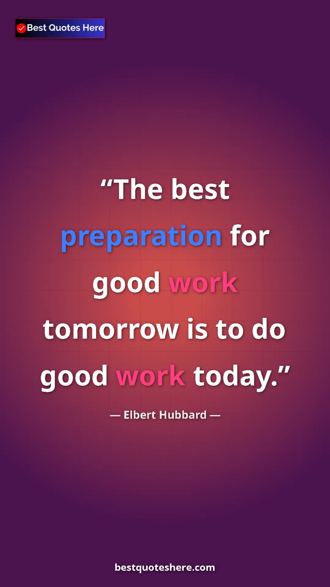 Pinterest quote poster by Elbert Hubbard: "The best preparation for good work tomorrow is to do good..."