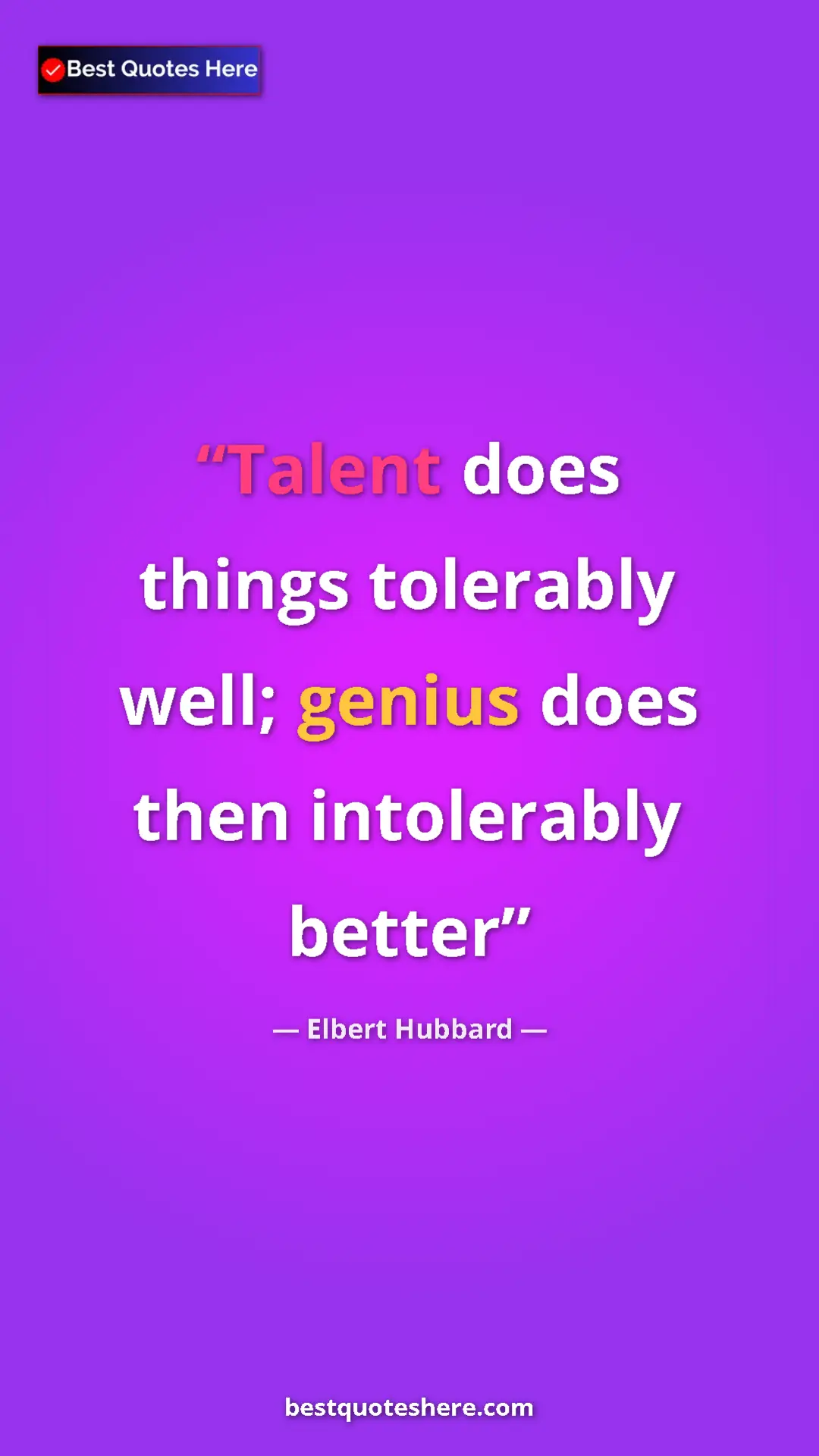 Pinterest quote poster by Elbert Hubbard: "Talent does things tolerably well; genius does then..."