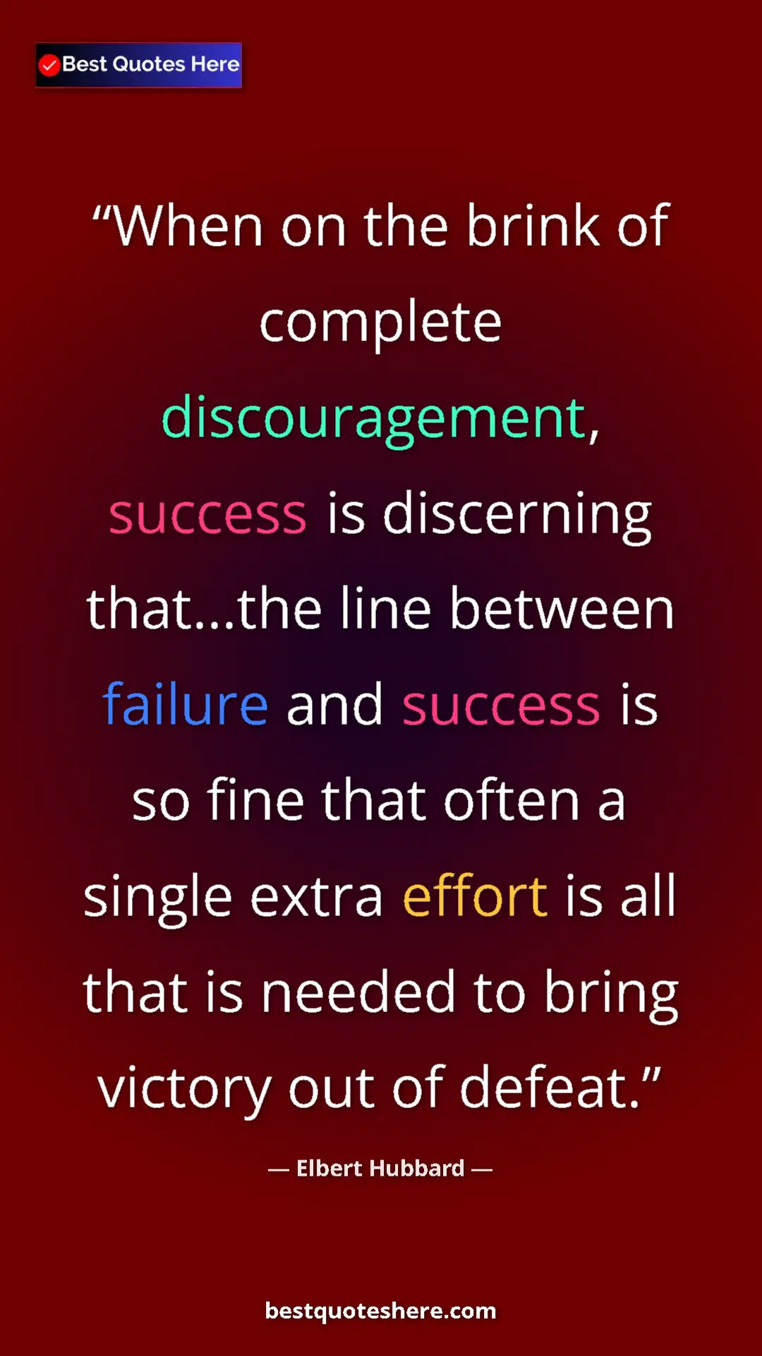 Pinterest quote poster by Elbert Hubbard: "When on the brink of complete discouragement, success is..."
