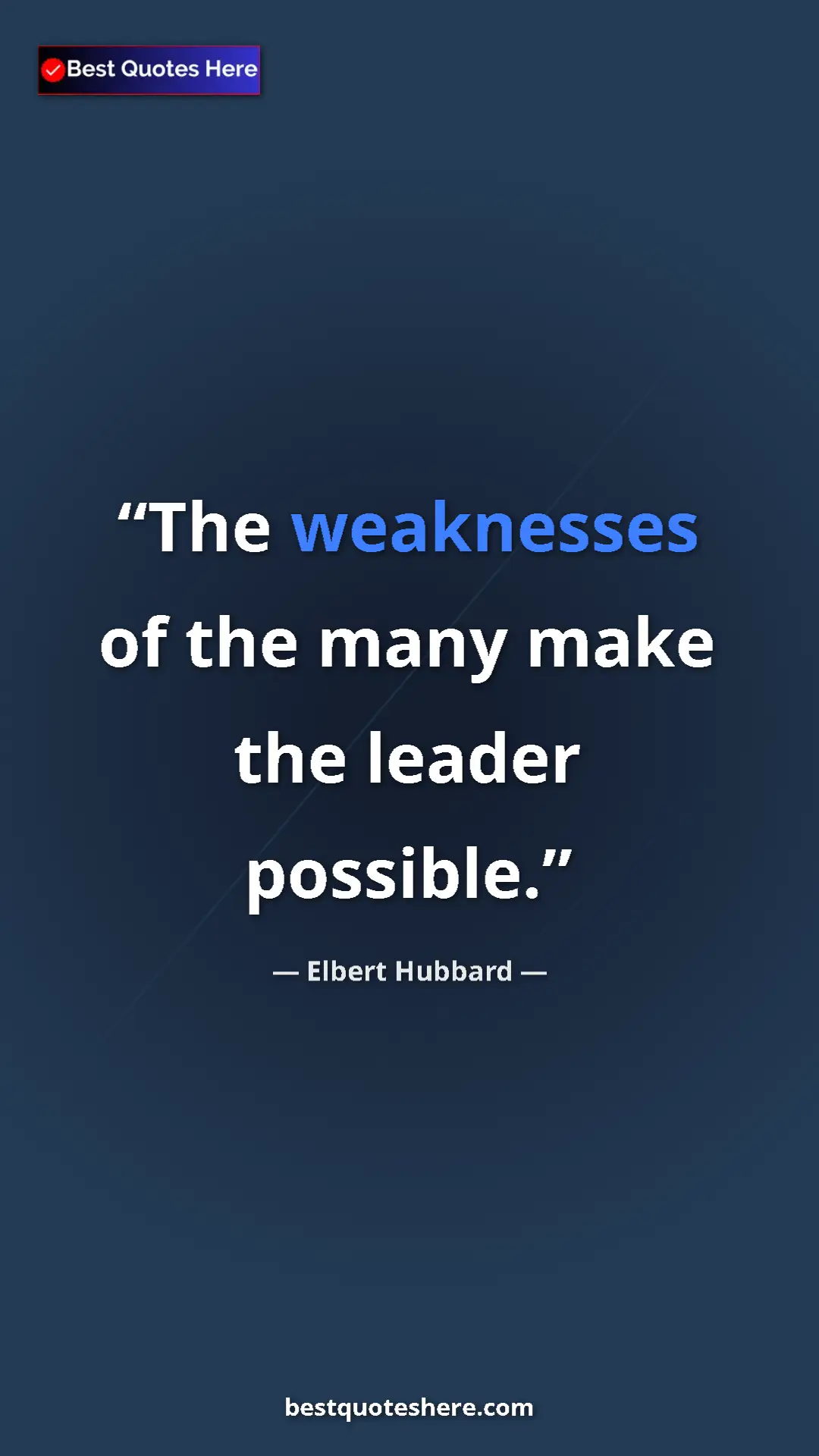 Pinterest quote poster by Elbert Hubbard: "The weaknesses of the many make the leader possible."