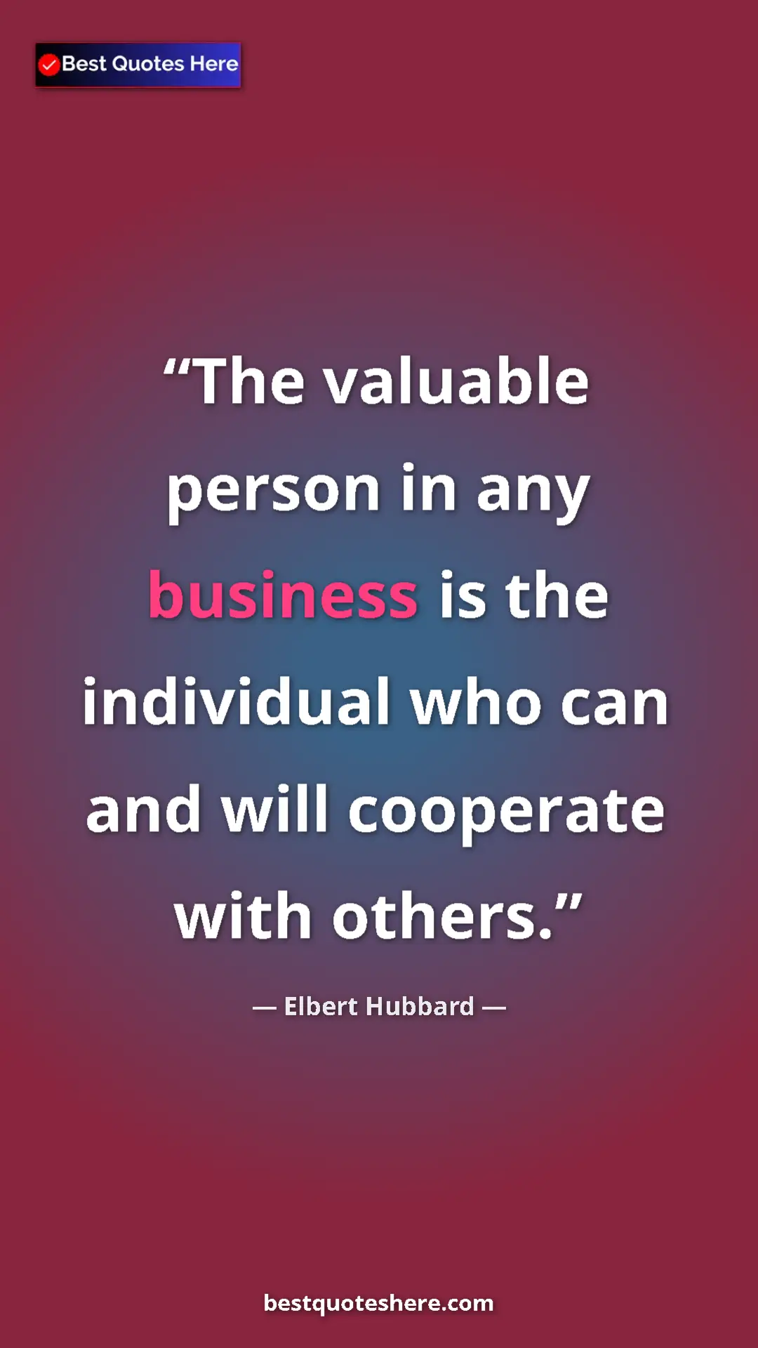 Pinterest quote poster by Elbert Hubbard: "The valuable person in any business is the individual who..."