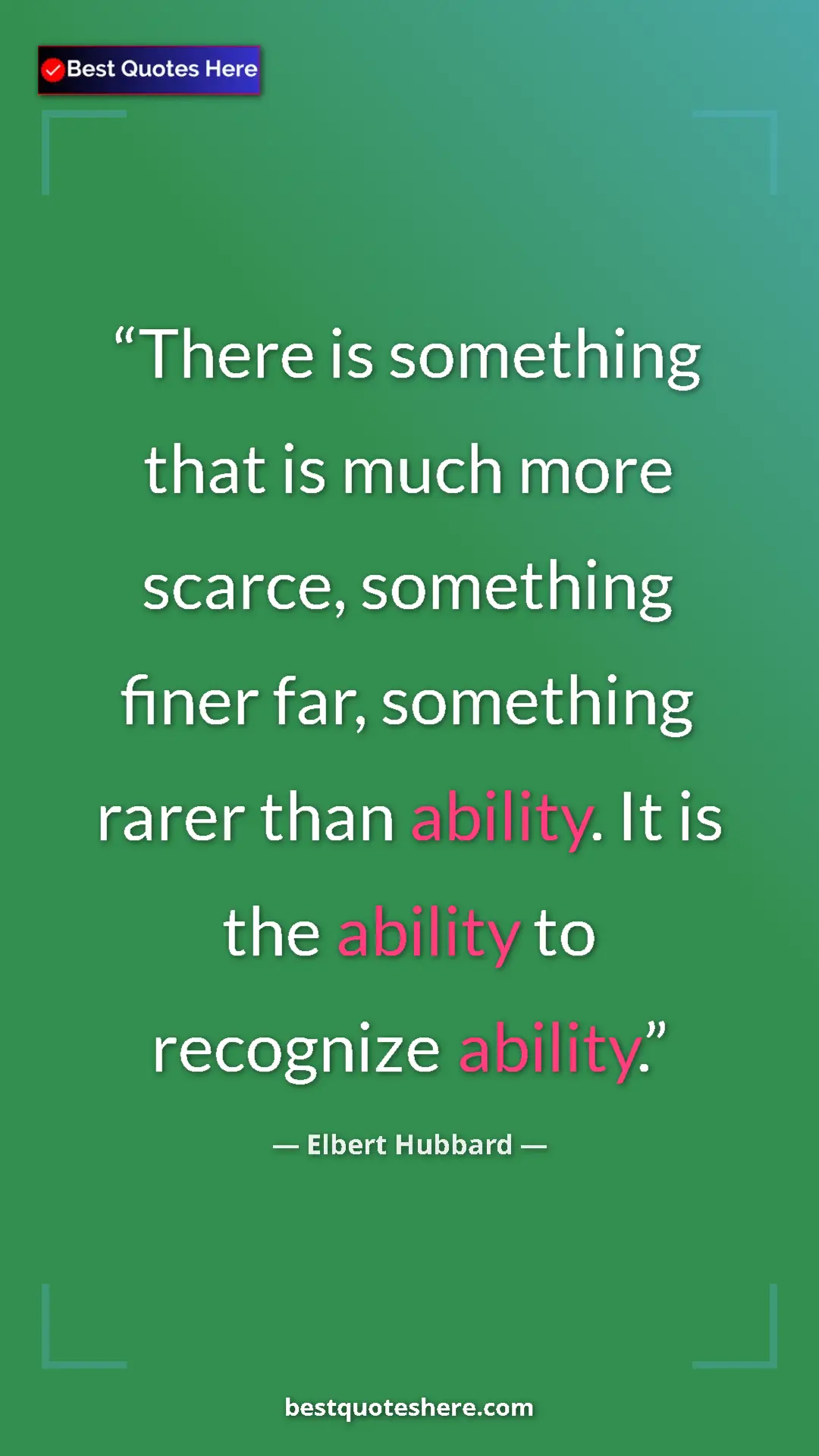 Pinterest quote poster by Elbert Hubbard: "There is something that is much more scarce, something..."