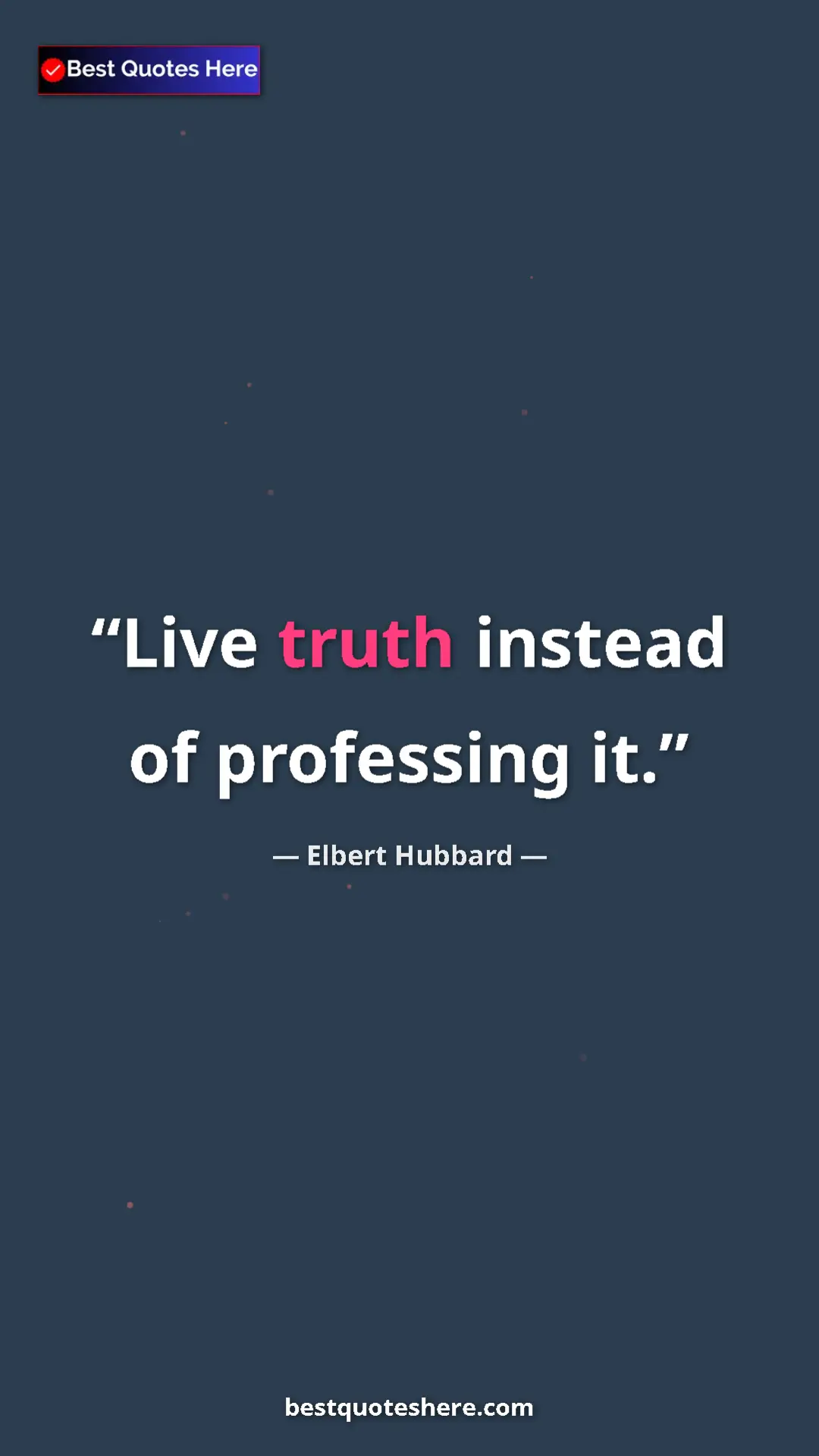 Pinterest quote poster by Elbert Hubbard: "Live truth instead of professing it."