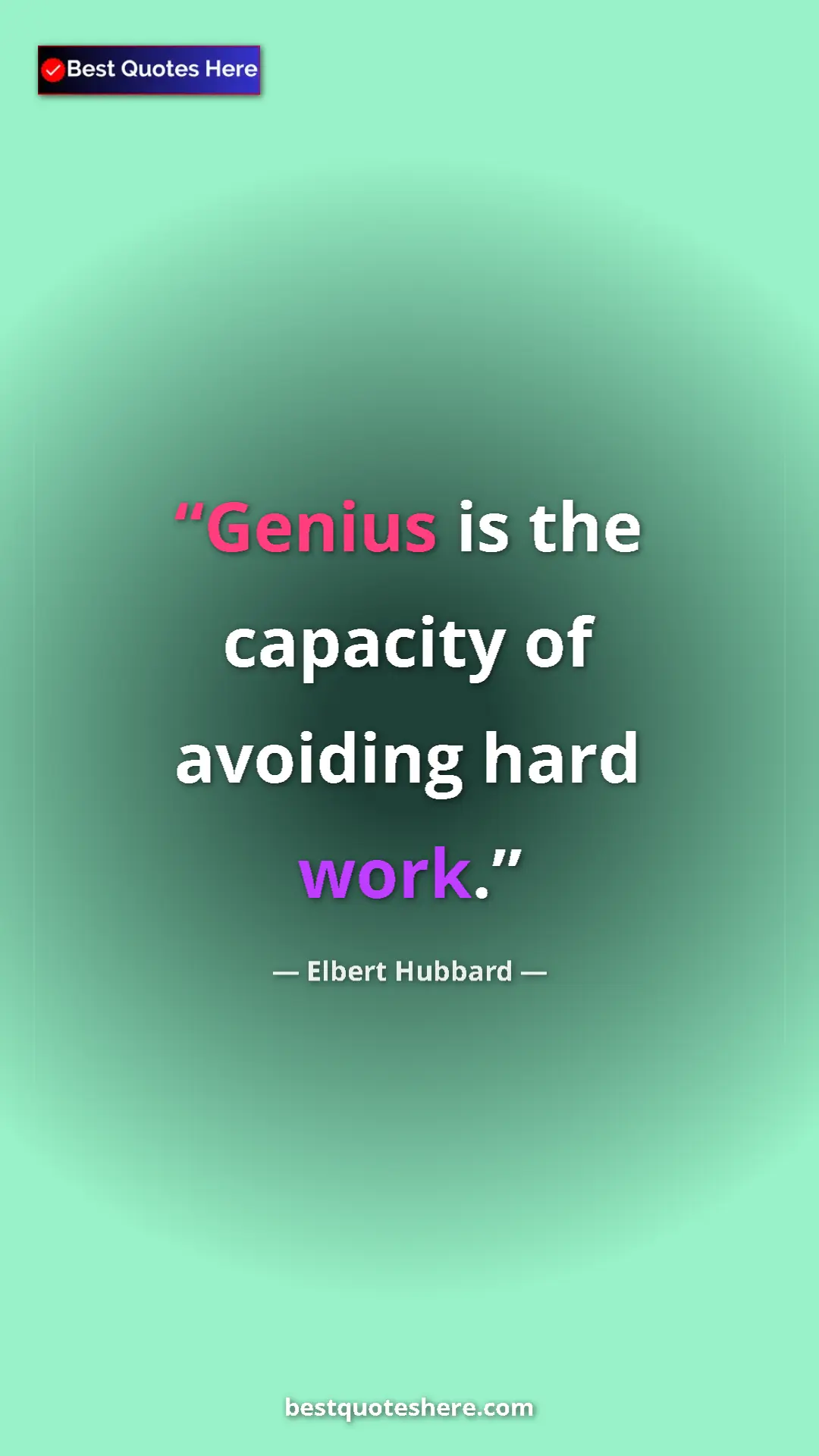 Pinterest quote poster by Elbert Hubbard: "Genius is the capacity of avoiding hard work."